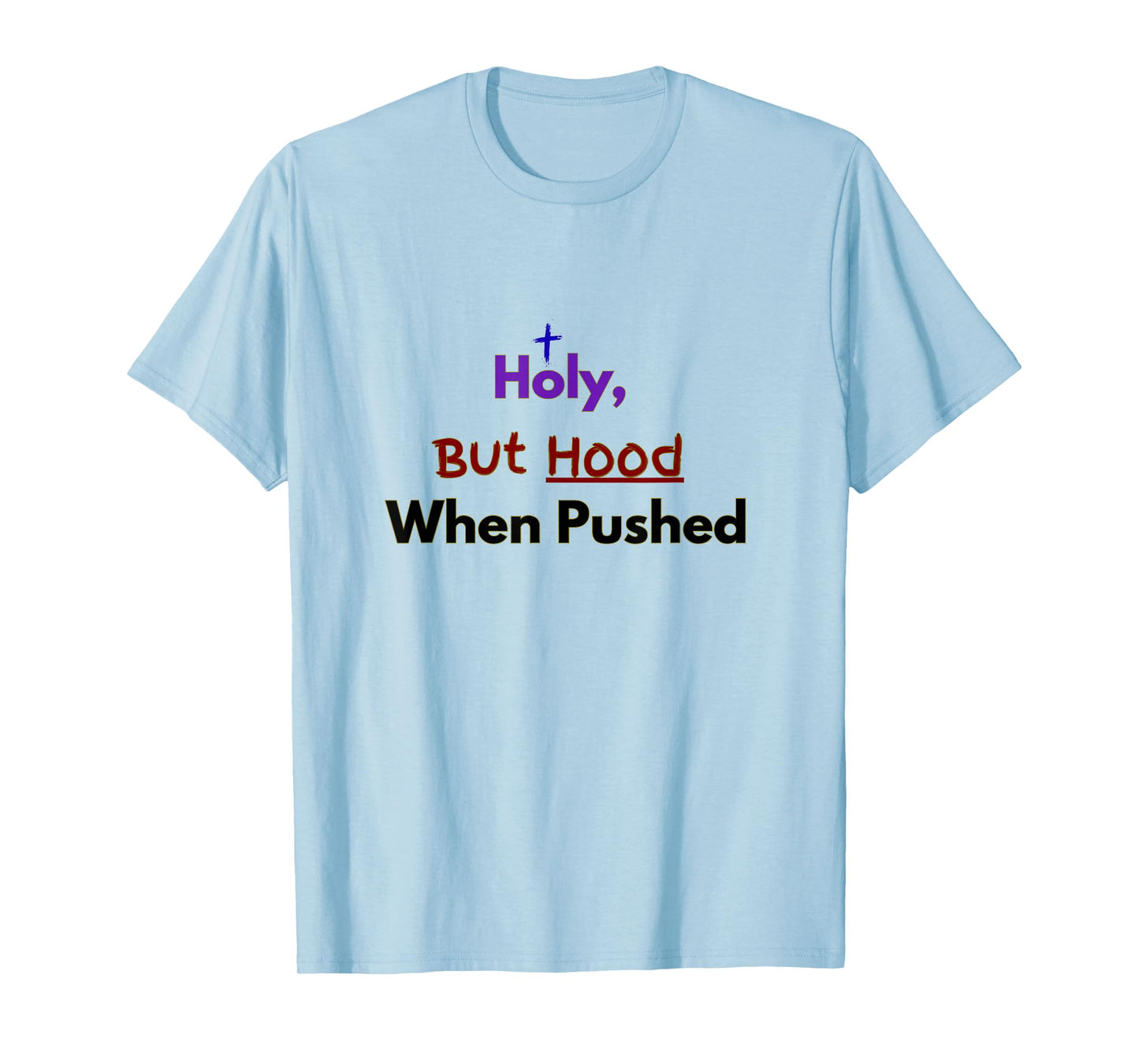 Holy, But Hood When Pushed Faith Design T-Shirt