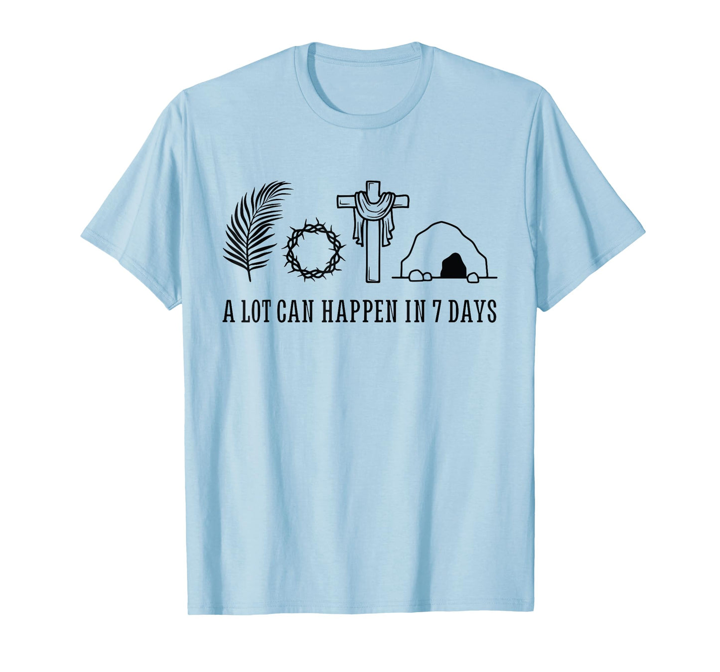A LOT CAN HAPPEN IN 7 DAYS Palm Sunday Holy week Easter T-Shirt