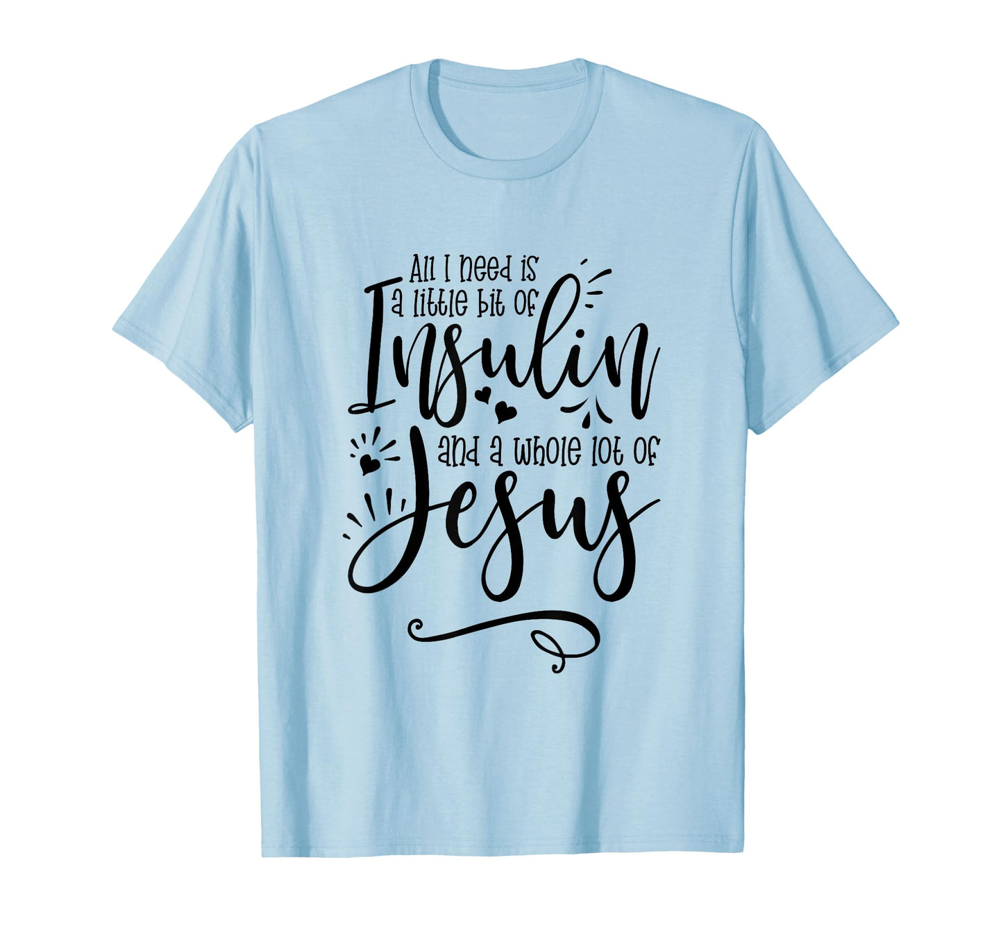 All I Need Is Insulin And Jesus T-Shirt
