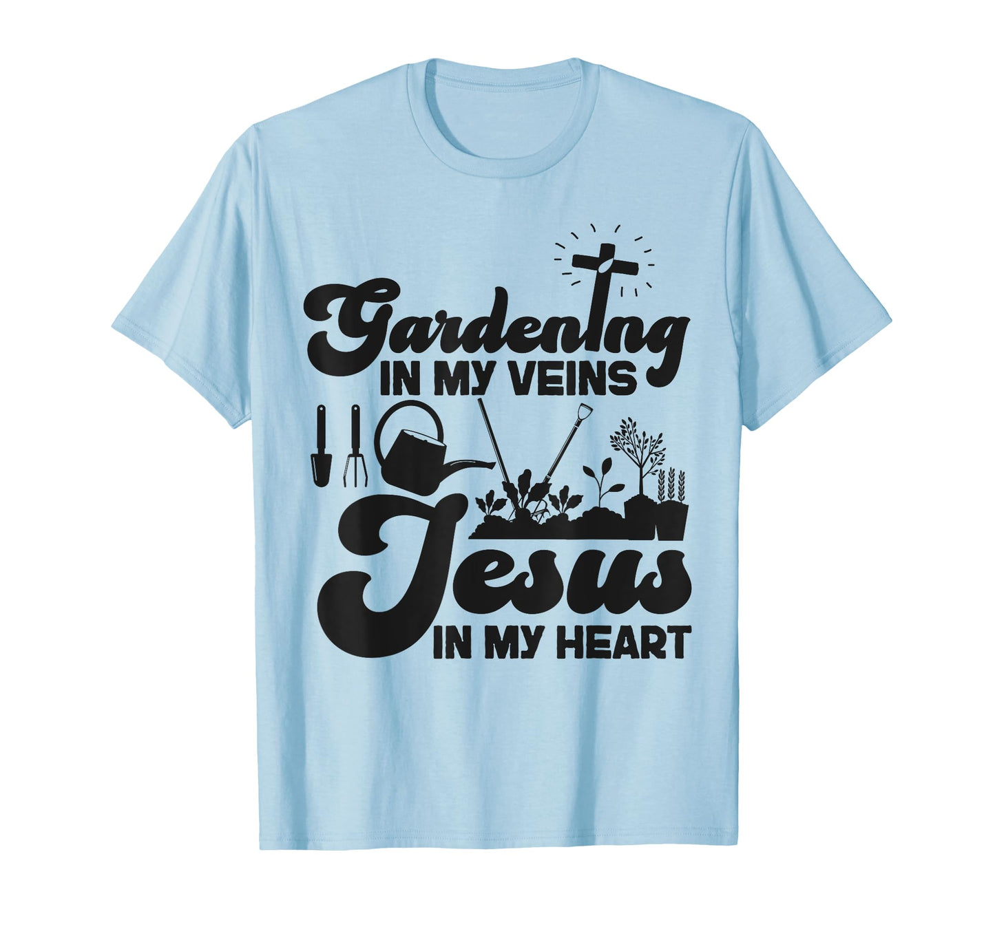 Plant Lover Gardening Jesus Faith Christian Gardening In My T-Shirt