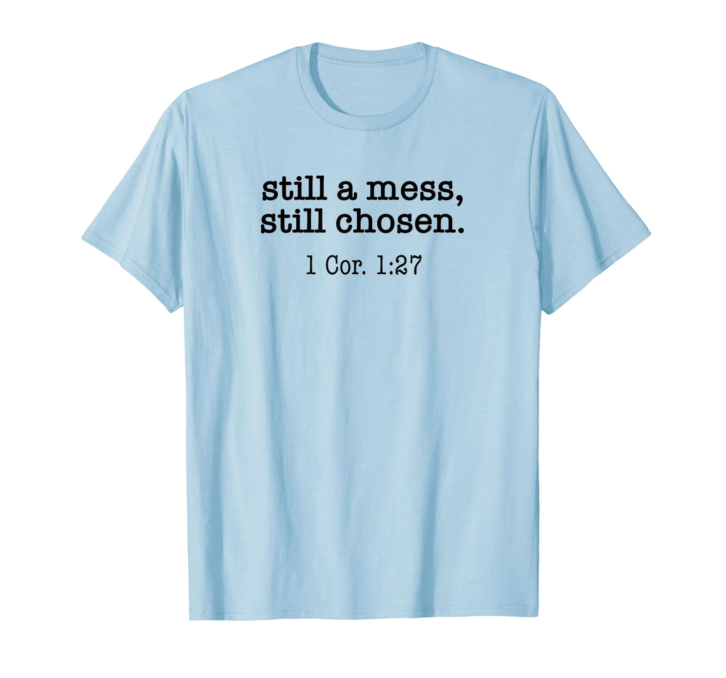 Still A Mess Still Chosen Bible Verse Christian Religious T-Shirt