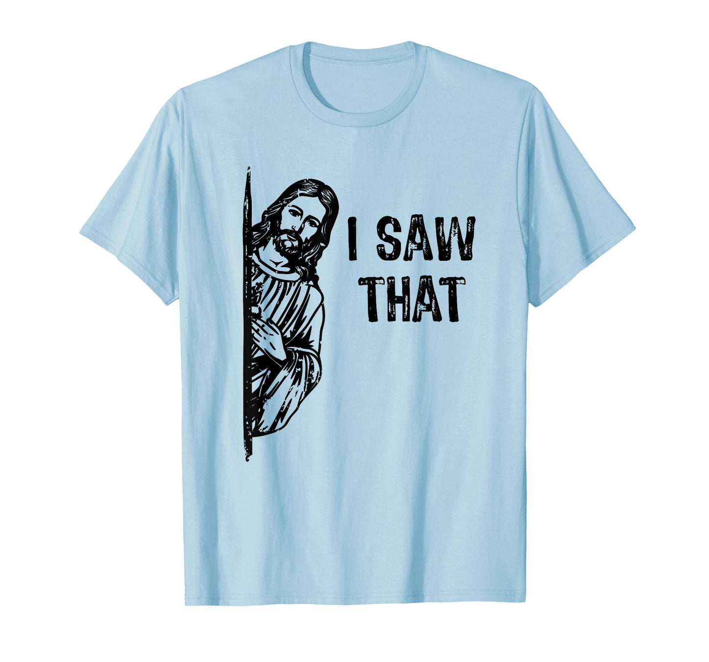 I Saw That Jesus Christ Christianity Funny Christian Humor T-Shirt