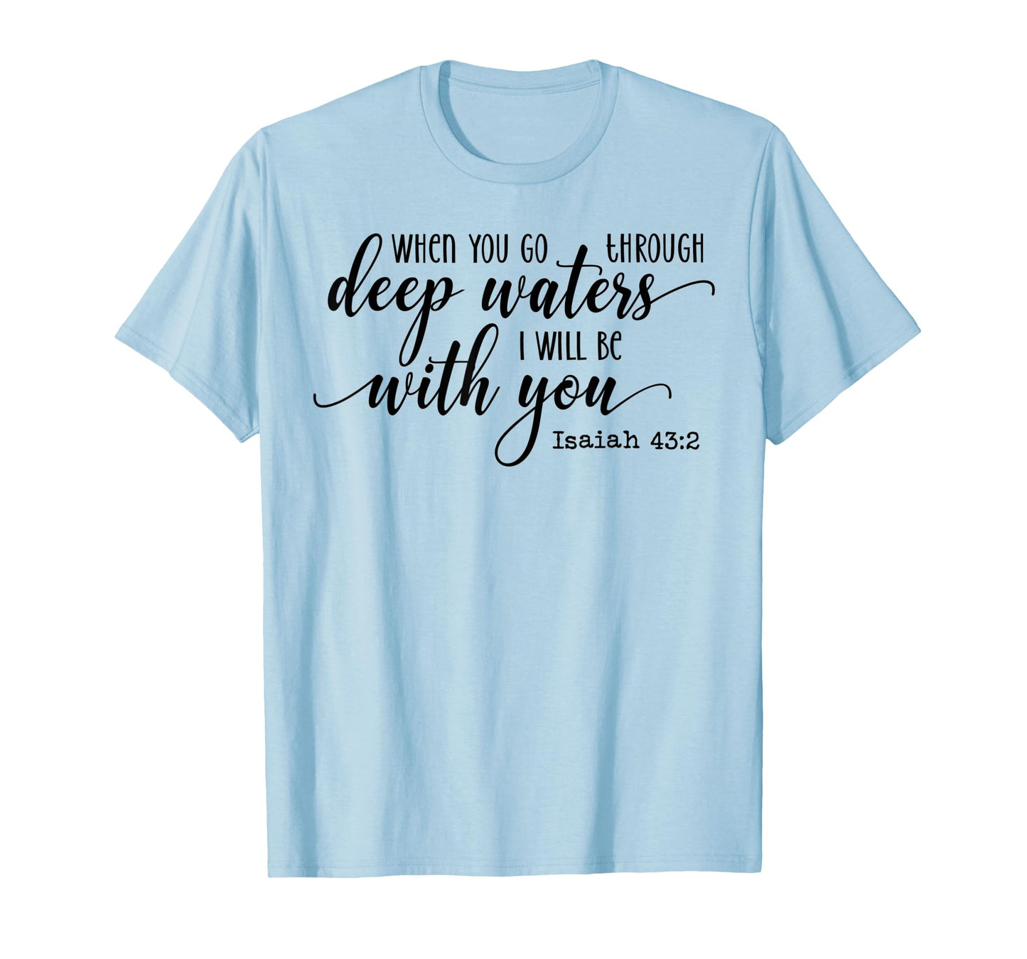 When You Go Through Deep Waters I Will Be With You Isaiah 43 T-Shirt