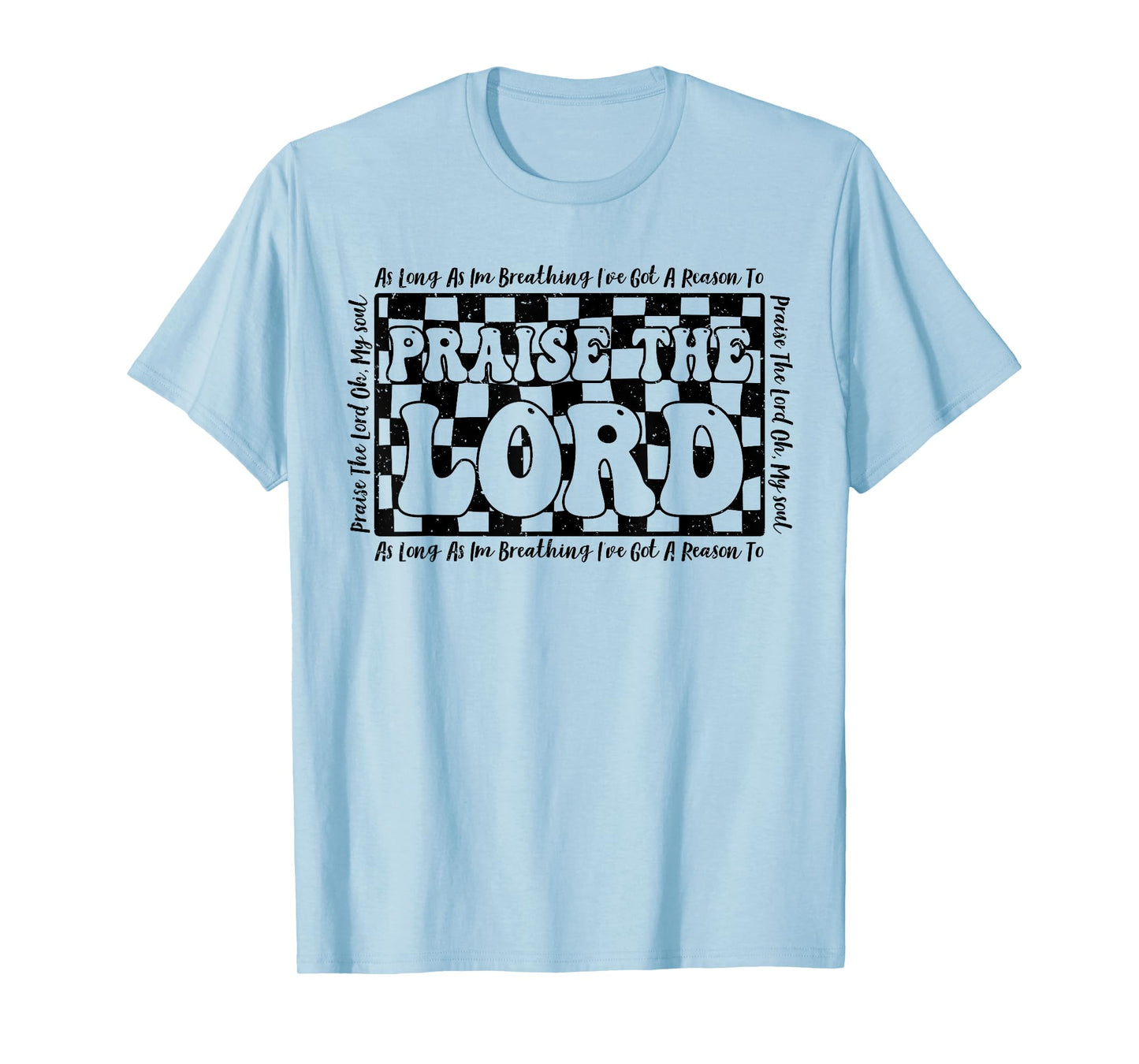 As Long As I'm Breathing Ive Got A Reason To Praise The Lord T-Shirt