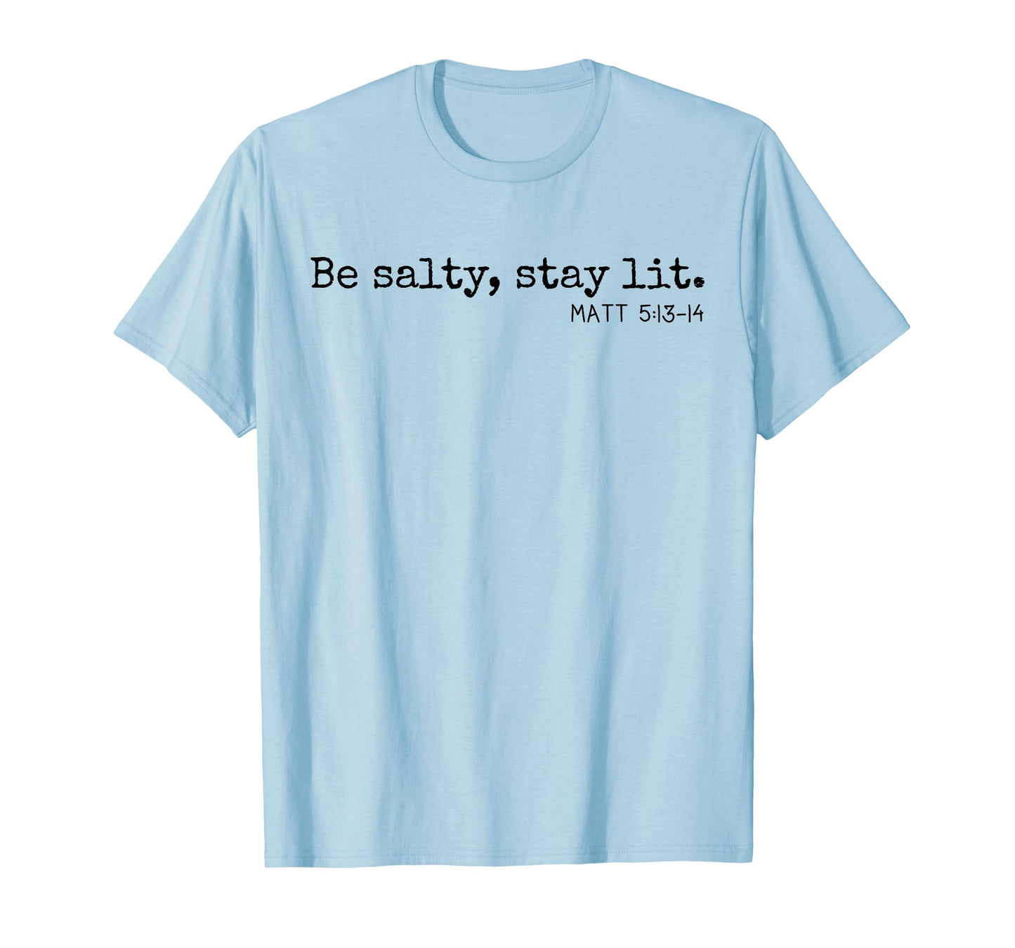 Be Salty Stay Lit Matthew 5:13-14 Christian Religious Faith T-Shirt