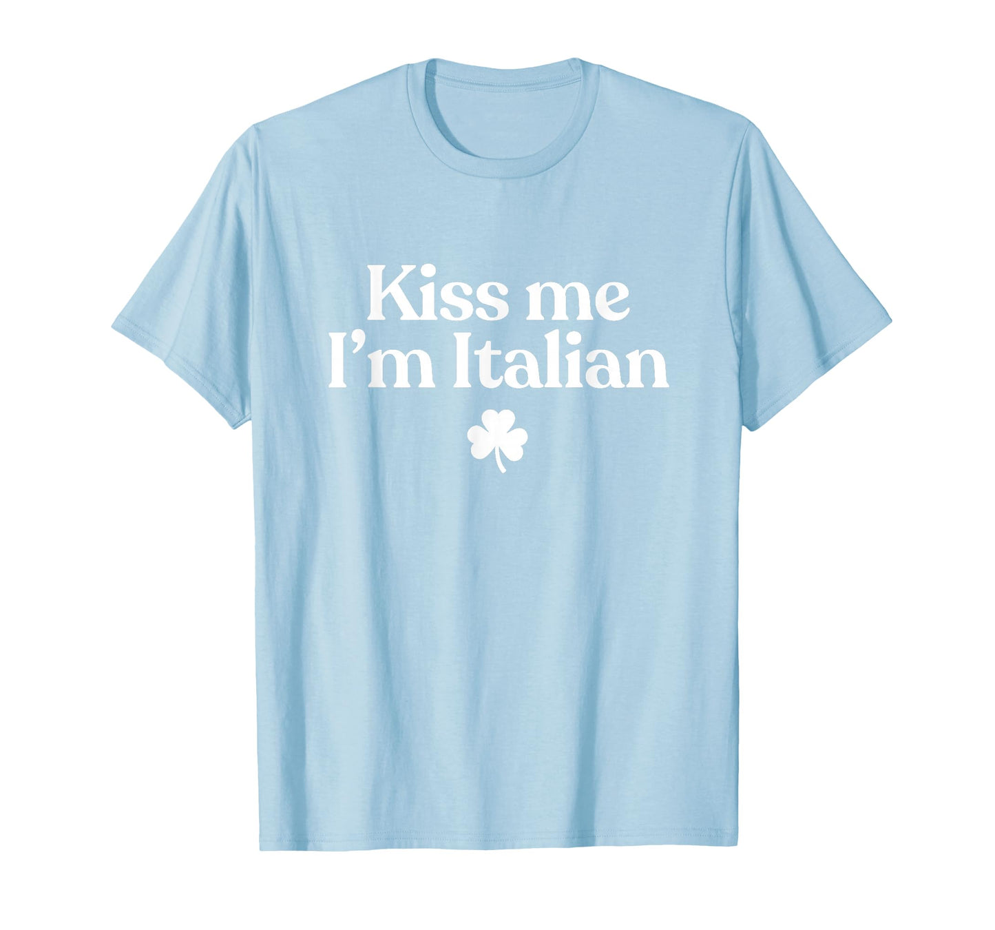 Original Kiss Me I'm Italian Funny St Patricks Day Italian T-Shirt - T-Shirt | Light Blue