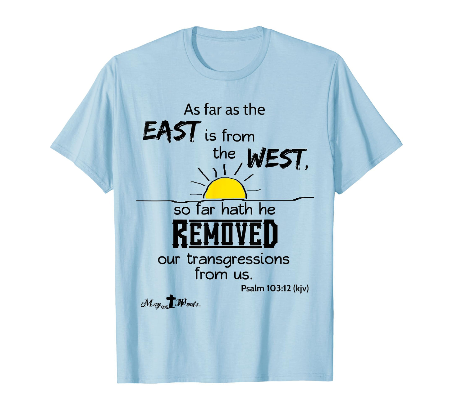 As far as the east is from the west Psalm 103:12 Christian T-Shirt