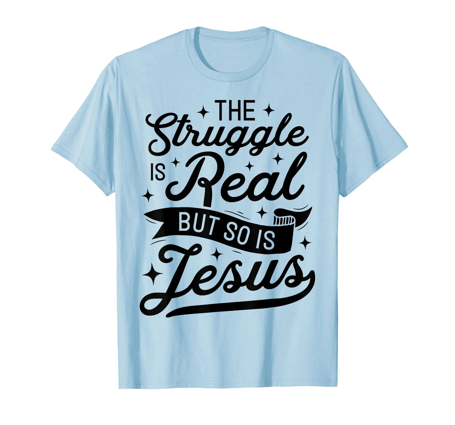 The Struggle Is Real But So Is Jesus Funny Christian Gifts T-Shirt