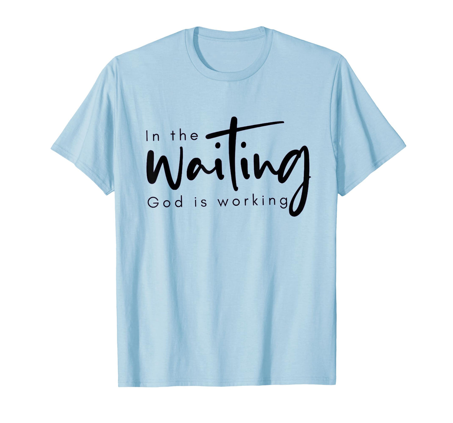 In The Waiting God Is Working Funny Christian T-Shirt
