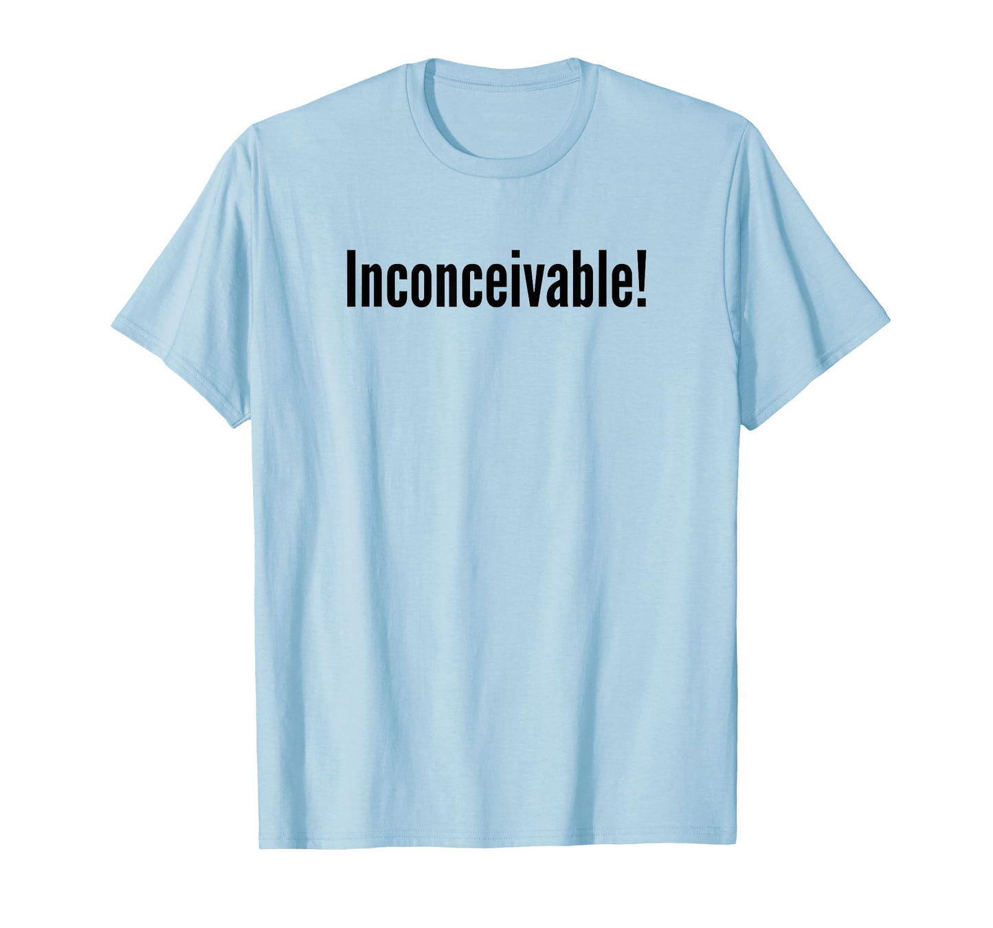 Inconceivable? T-Shirt
