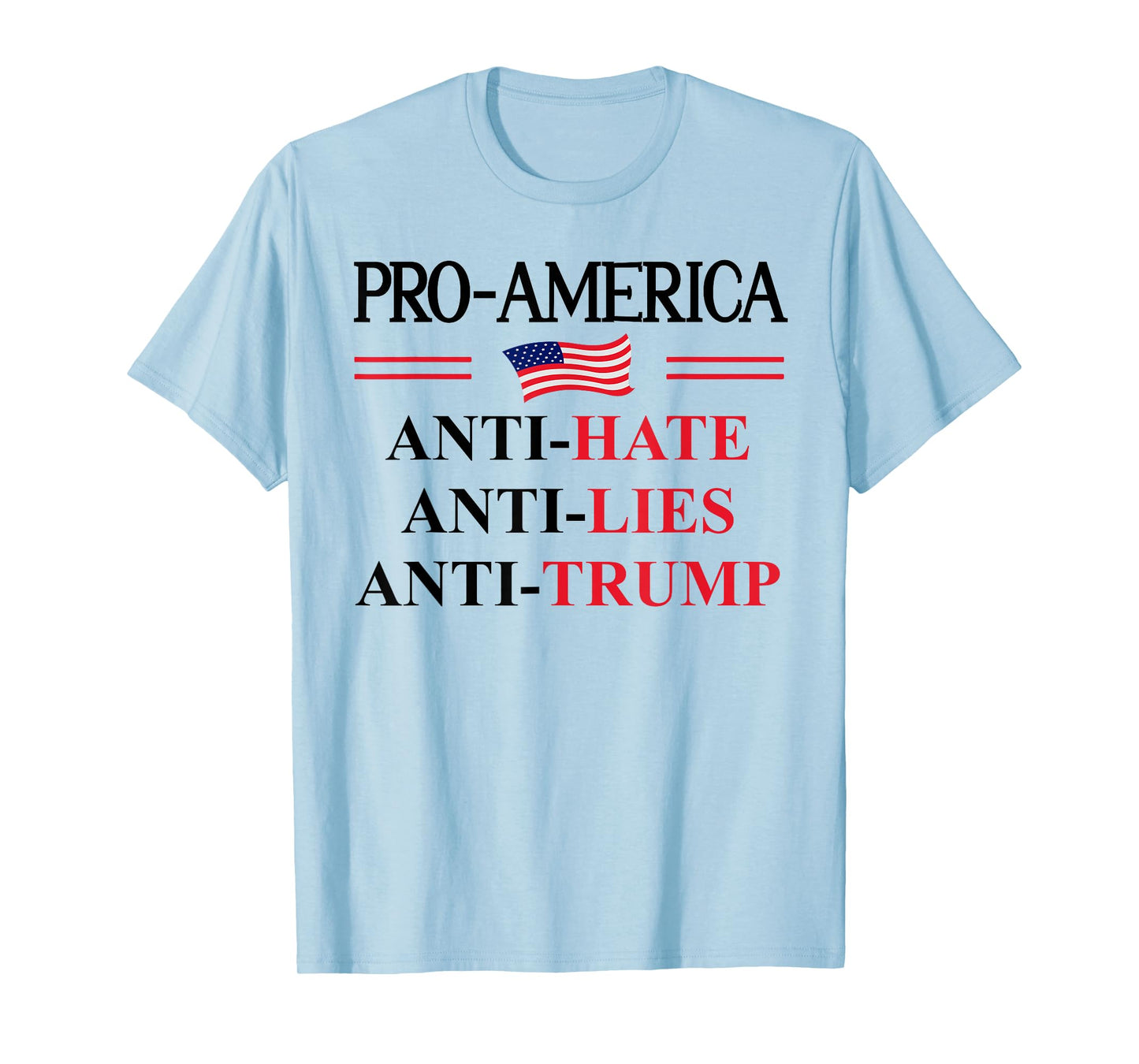 Pro America Anti Trump Hate Lies Resist Sign Anti Trump Flag T-Shirt