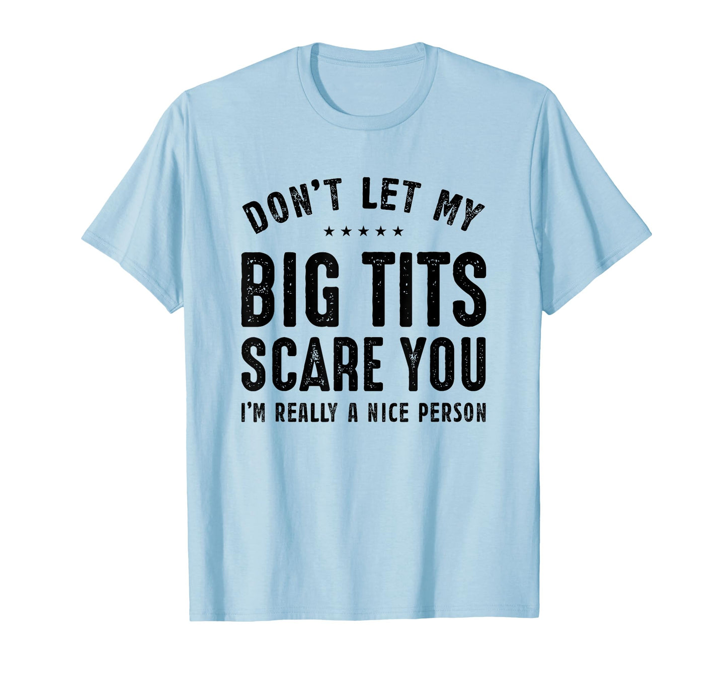 Don't Let My Big Tits Scare You I'm Really A Nice Person T-Shirt