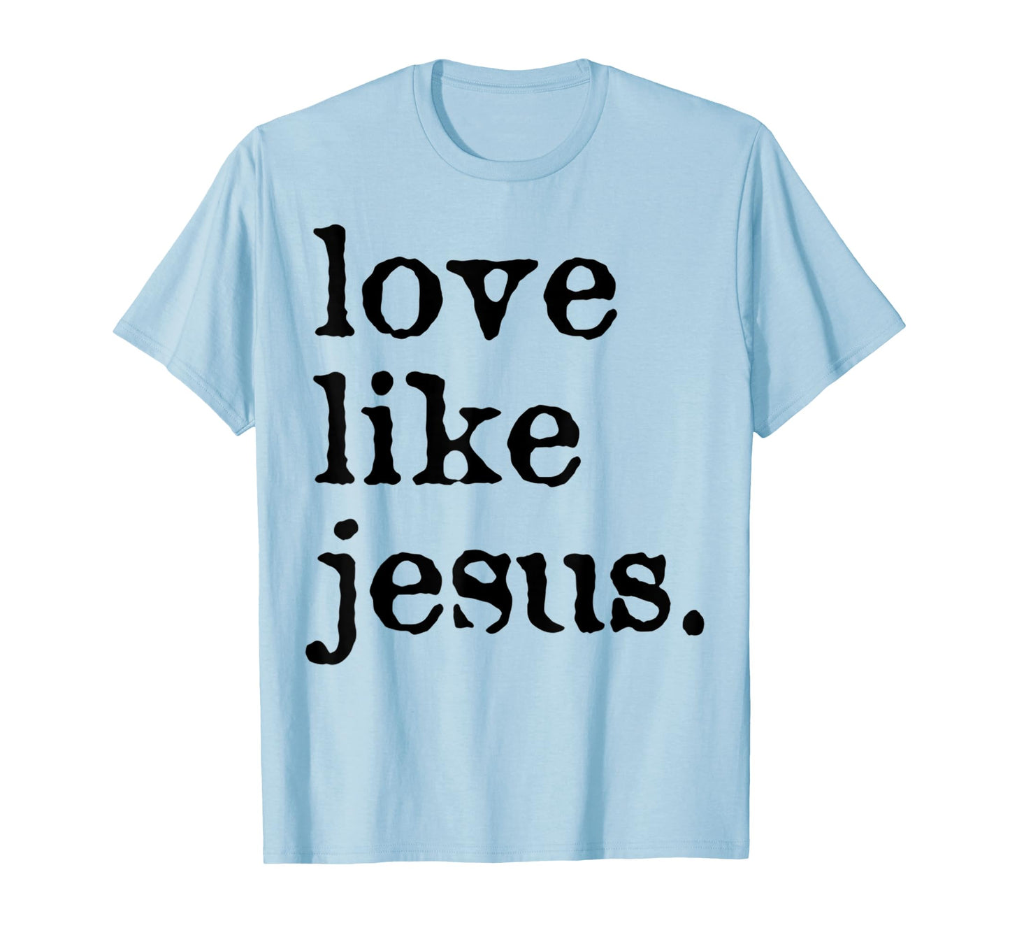 Funny Love Like Jesus Cross Jesus God Christian Faith T-Shirt
