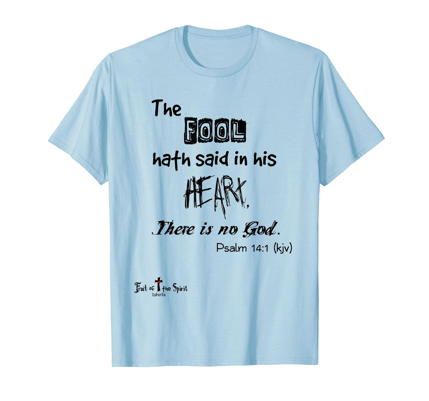 The fool hath said in his heart, There is no God Psalm 14:1