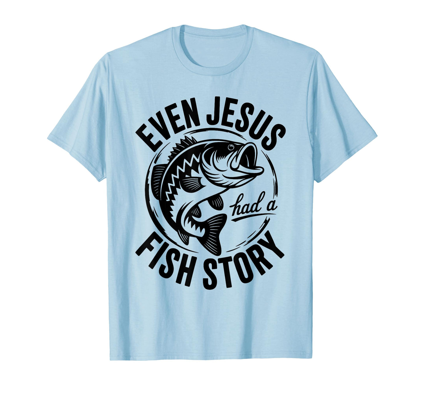 Funny Even Jesus Had a Fish Story Fishing Faith Design T-Shirt