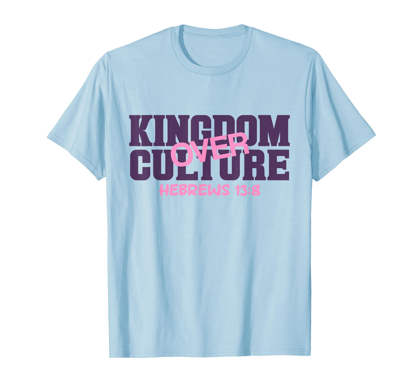 Kingdom Over, Culture Hebrews 13 Bible Verse Scripture T-Shirt