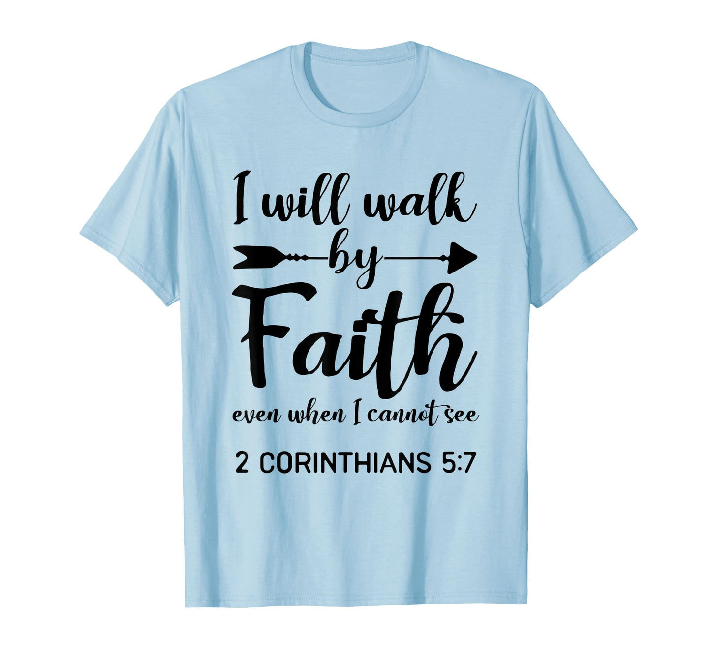 I Will Walk By Faith When I Cannot See Christian Gift T-Shirt