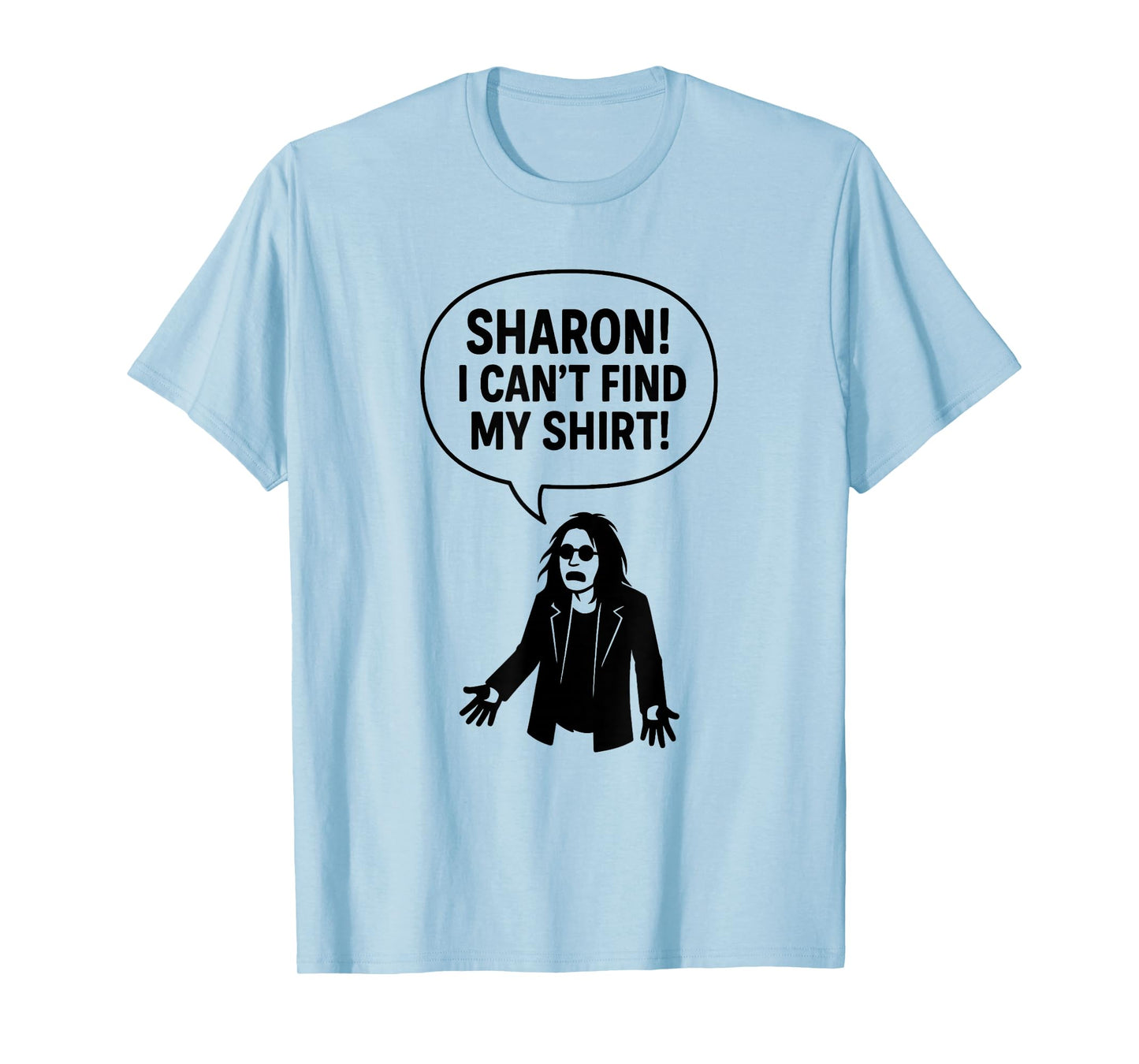 Sharon I Can’t Find My Shirt Funny Rock Music Quotes Gifts T-Shirt
