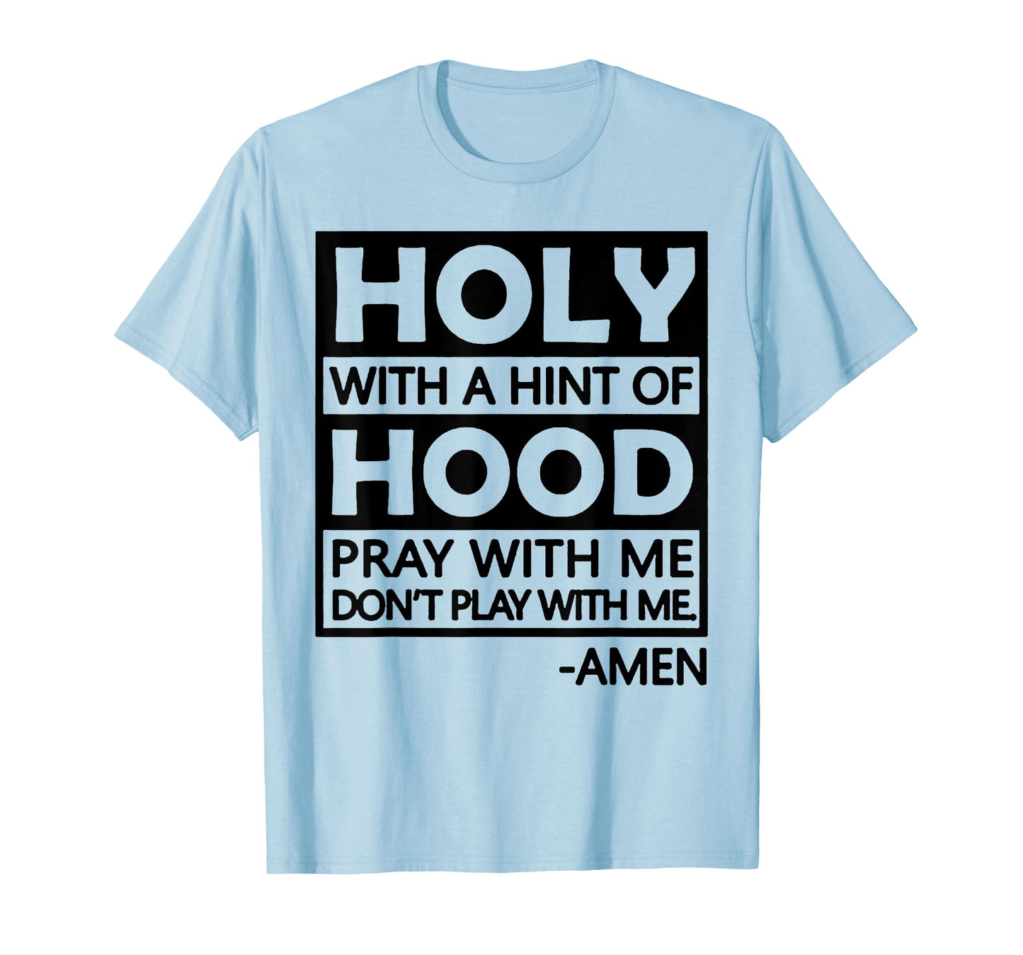 Holy With A Hint Of Hood Pray With Me T-Shirt