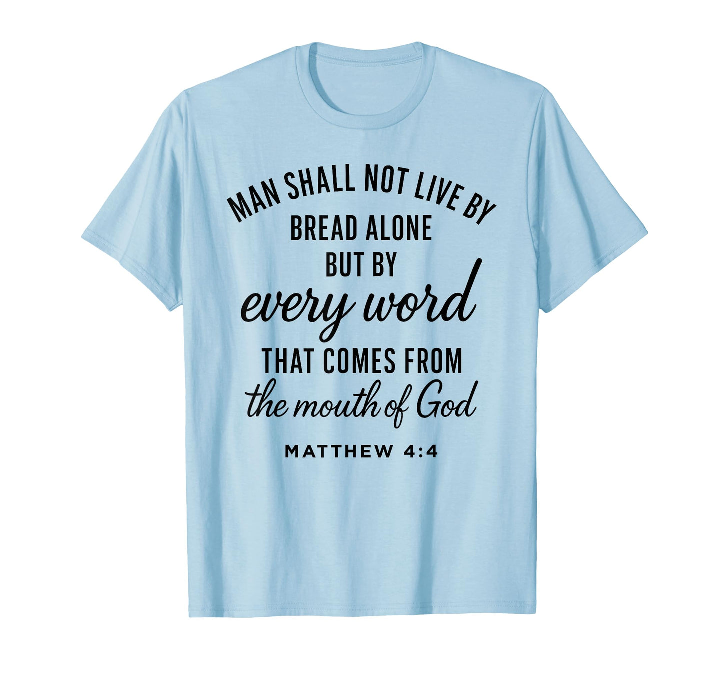 Matthew 4:4 Every Word from God Scripture Bible Verse Prayer T-Shirt