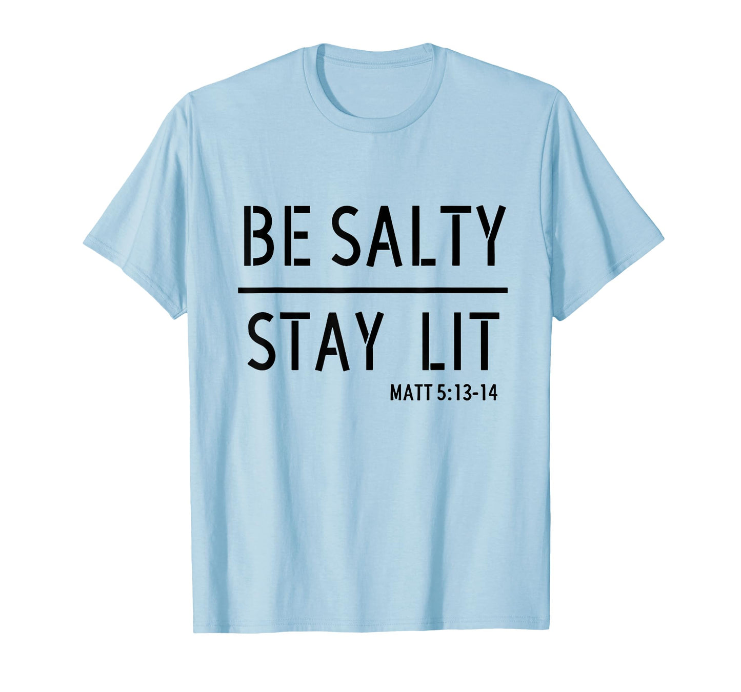 Be Salty Stay Lit Matthew 5:13-14 Christian Women Men Faith T-Shirt