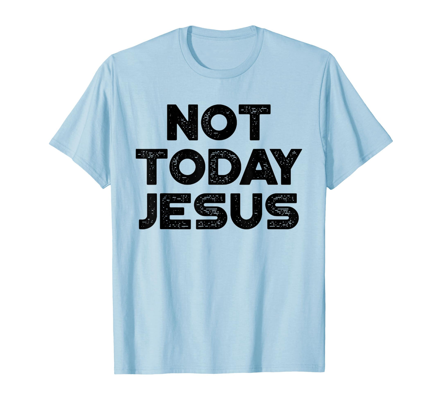 Funny Offensive Not Today Jesus Black Design T-Shirt