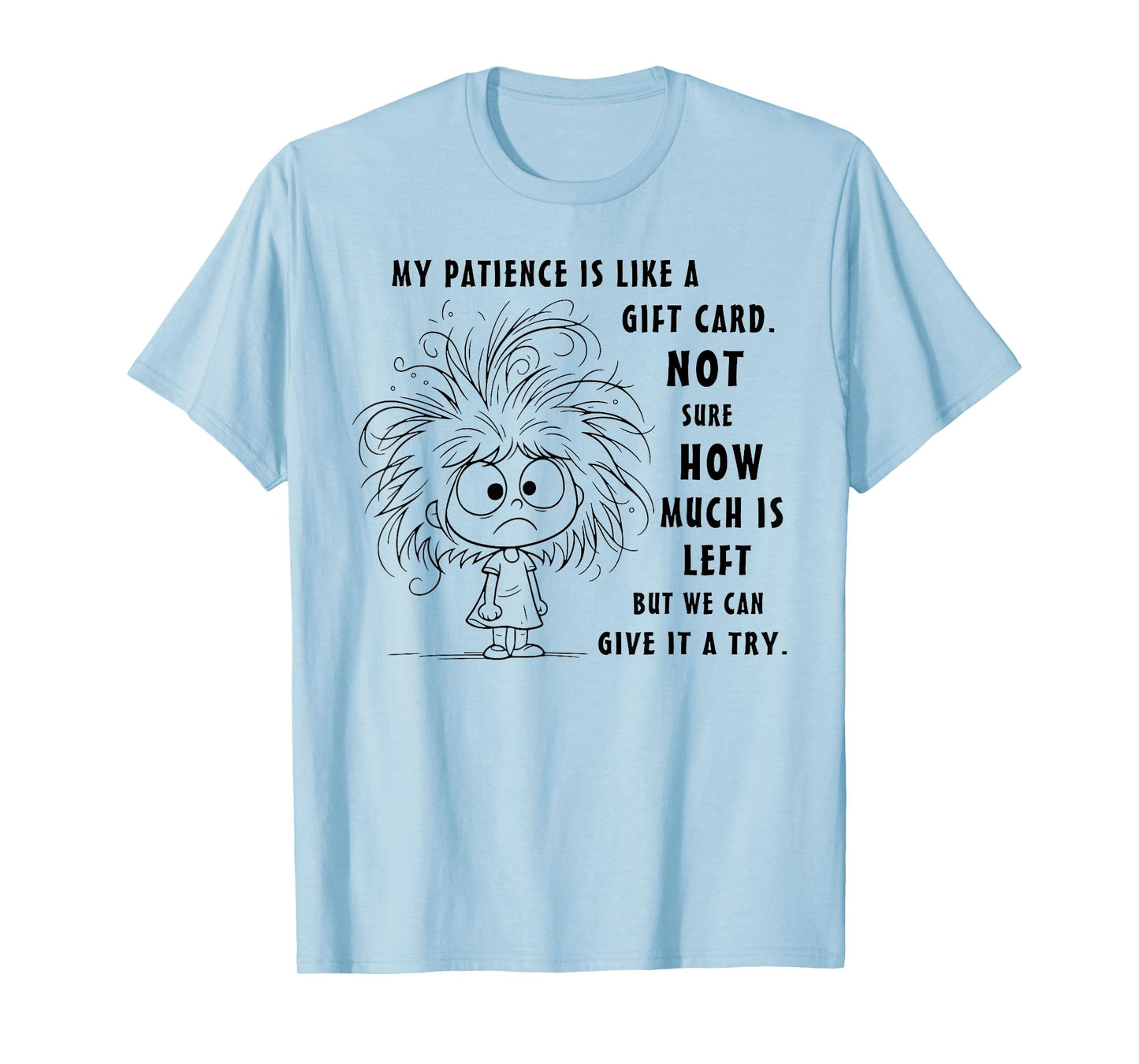 My Patience is Basically Like A Gift Card Not Sure T-Shirt