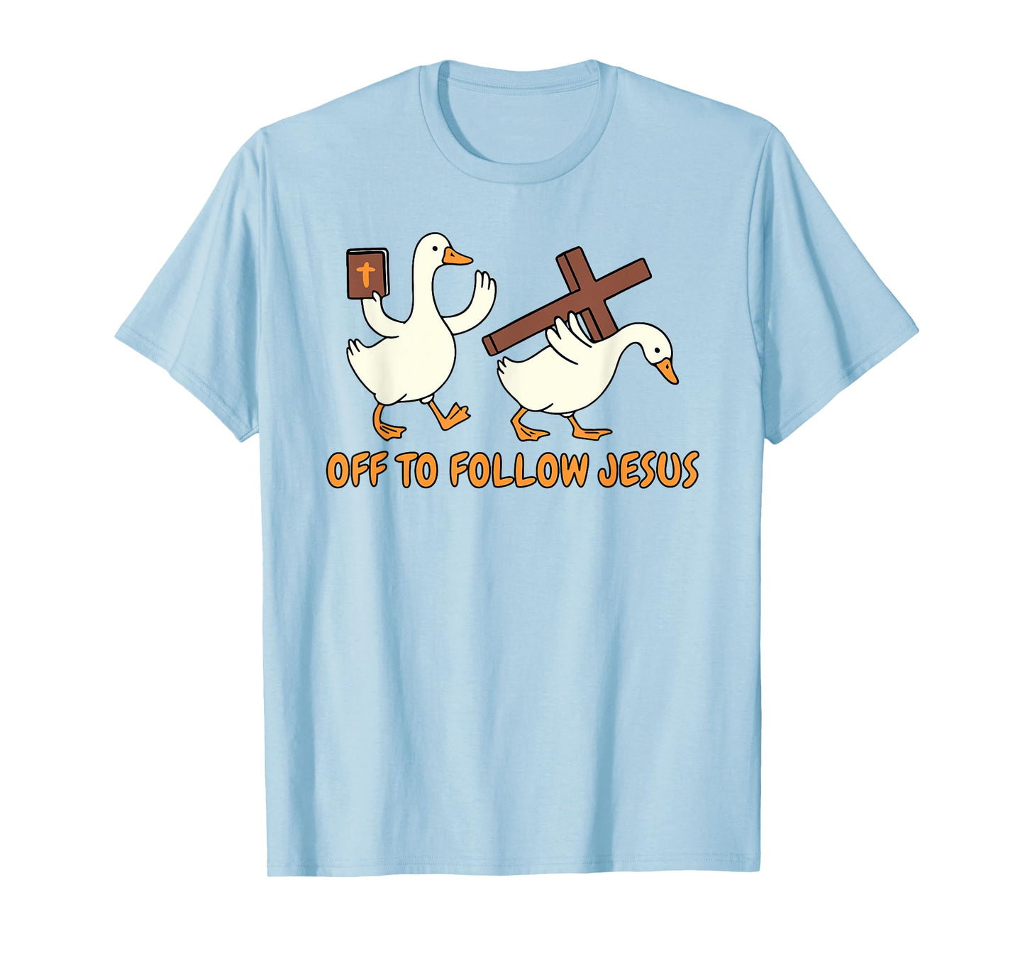 Christian Faith Silly Goose Religious Off to Follow Jesus T-Shirt