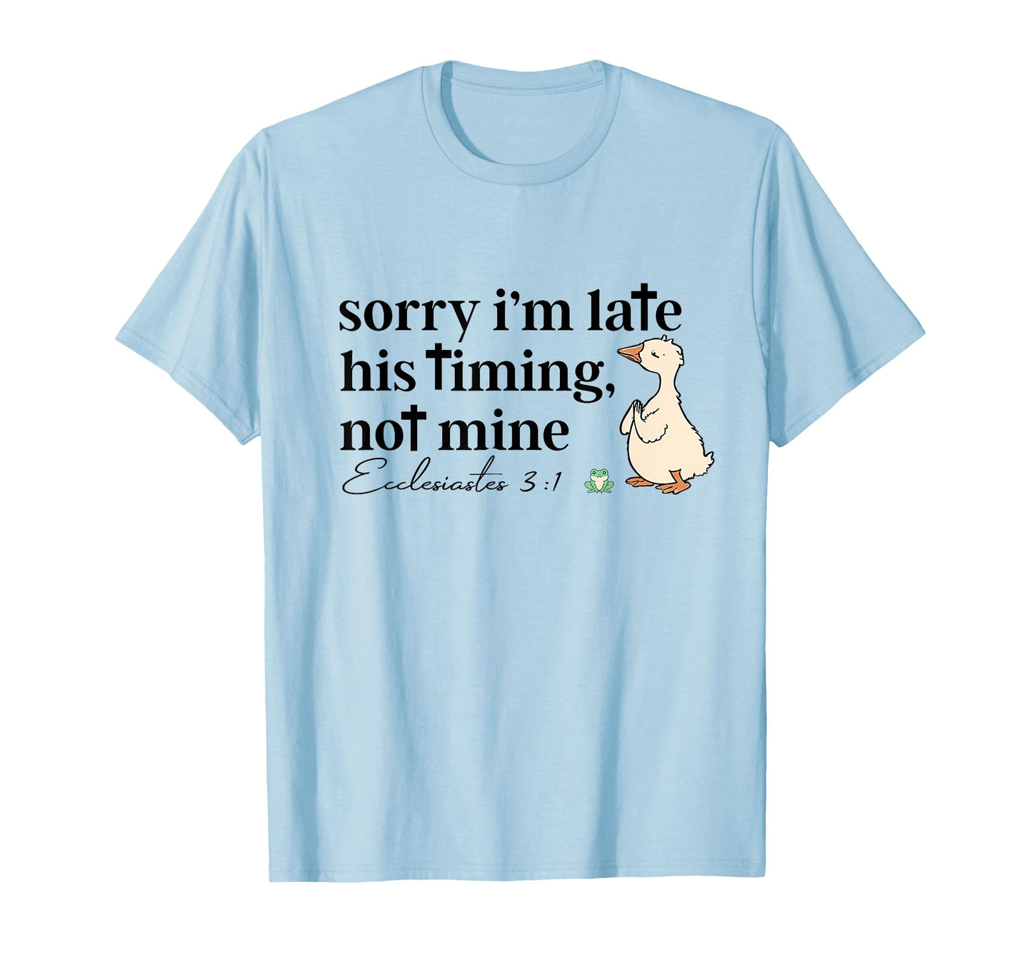 Sorry I'm Late His Timing Not Mine Funny Christian Goose T-Shirt
