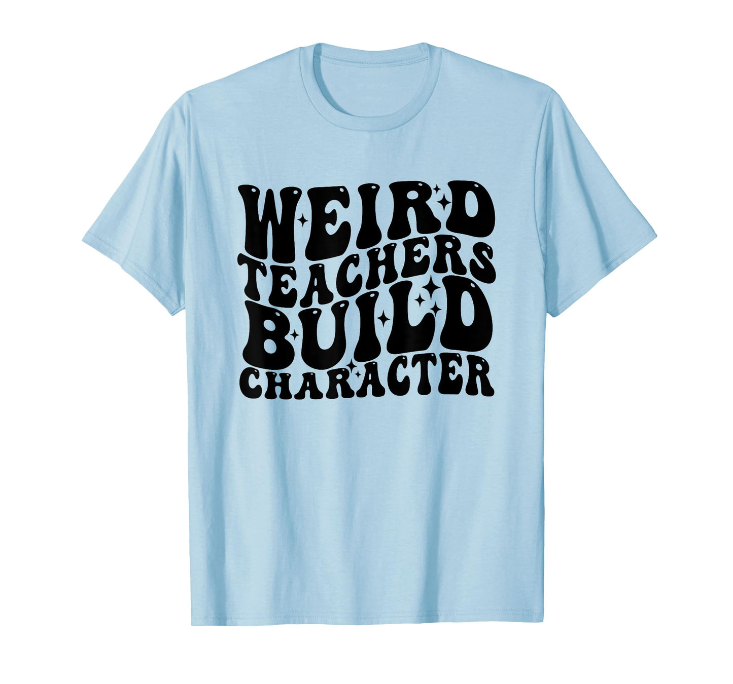 Vintage Funny Teacher Sayings Weird Teachers Build Character T-Shirt
