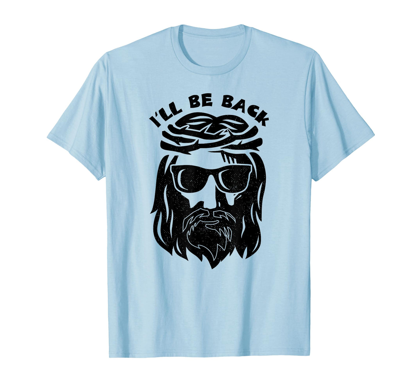 I'll Be Back Jesus Shirt T-Shirt