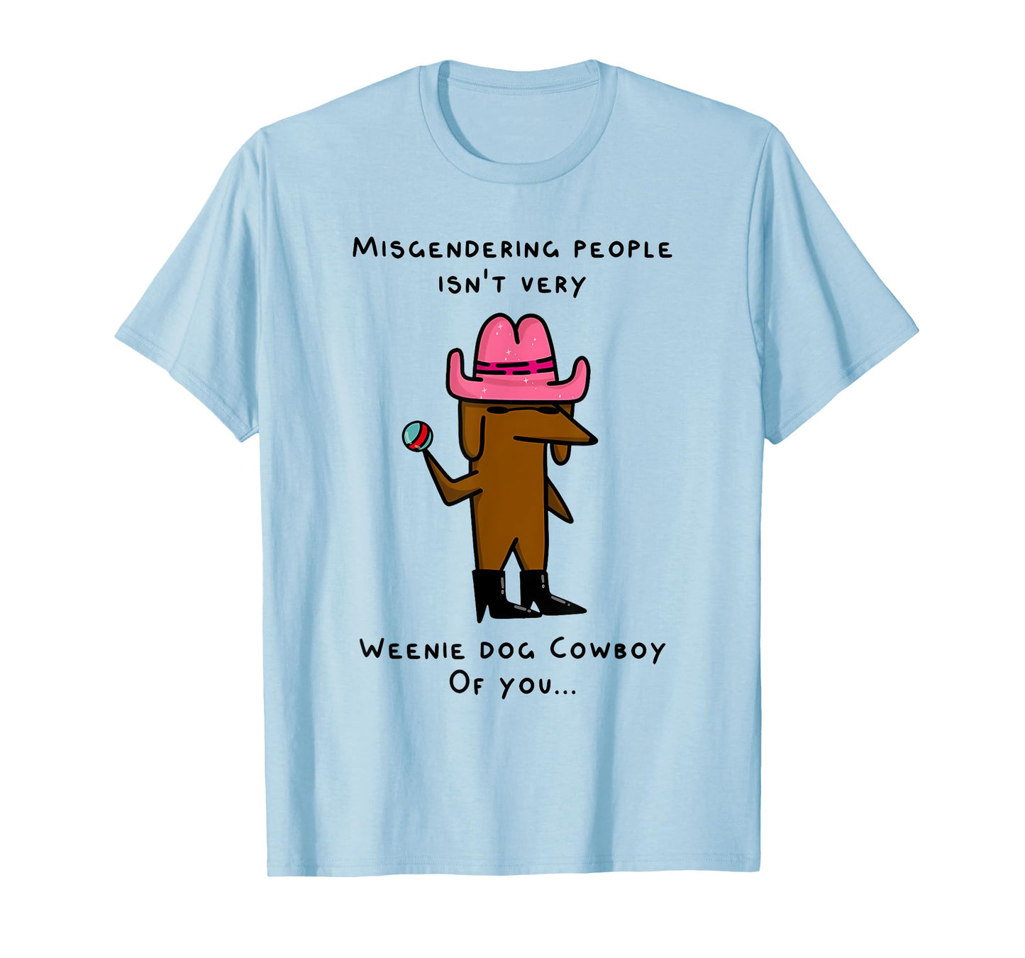 MISGENDERING PEOPLE ISN'T VERY WEENIE DOG Funny design Men Women T-Shirt