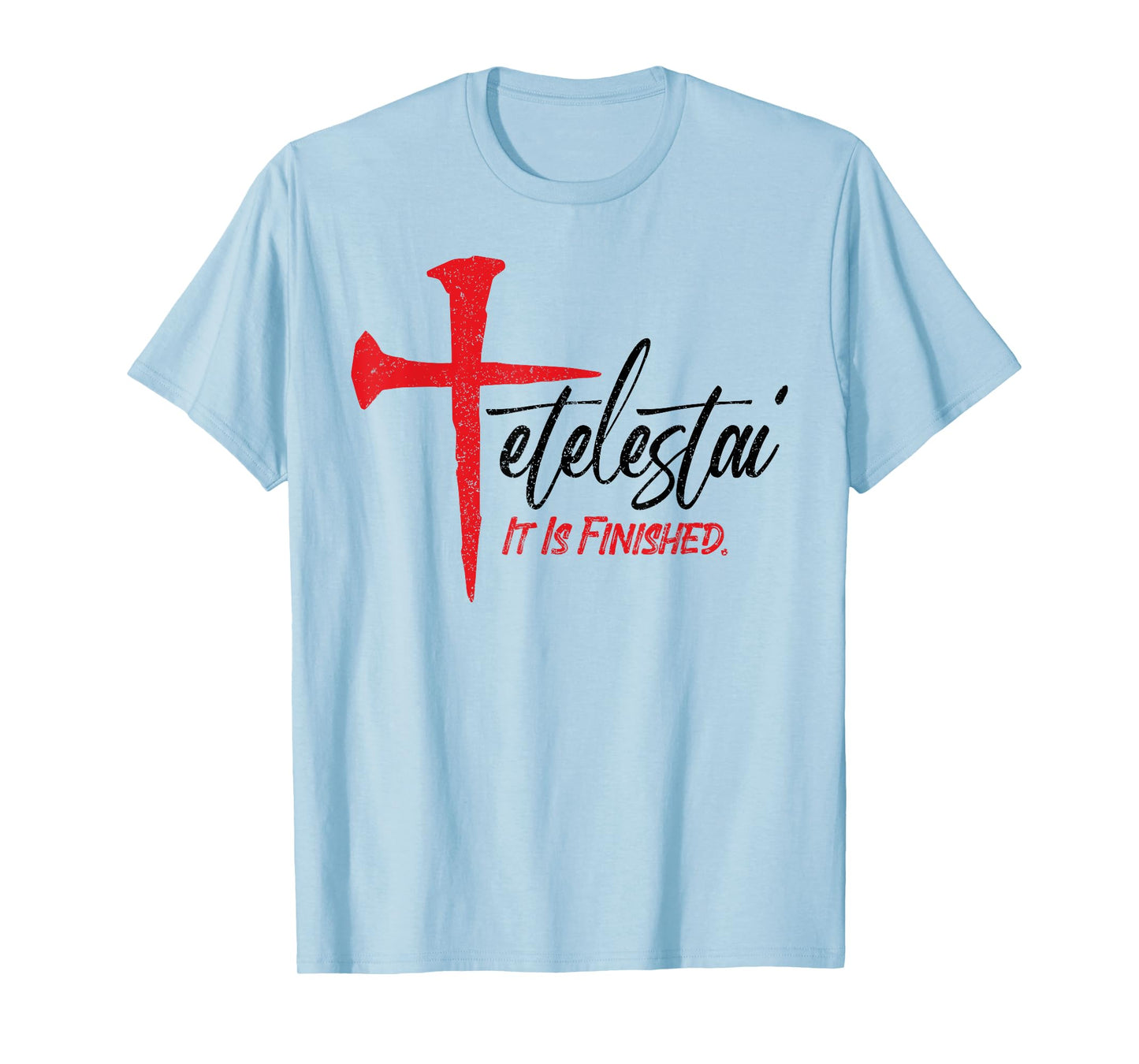 Tetelestai It Is Finished Jesus Last Words on the Cross T-Shirt