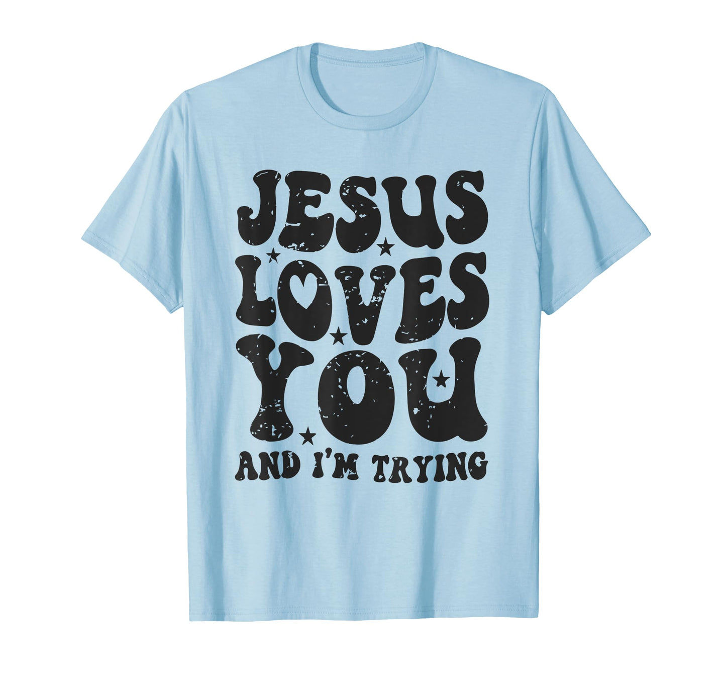 Jesus Loves You And I'm Trying Funny Christian T-Shirt