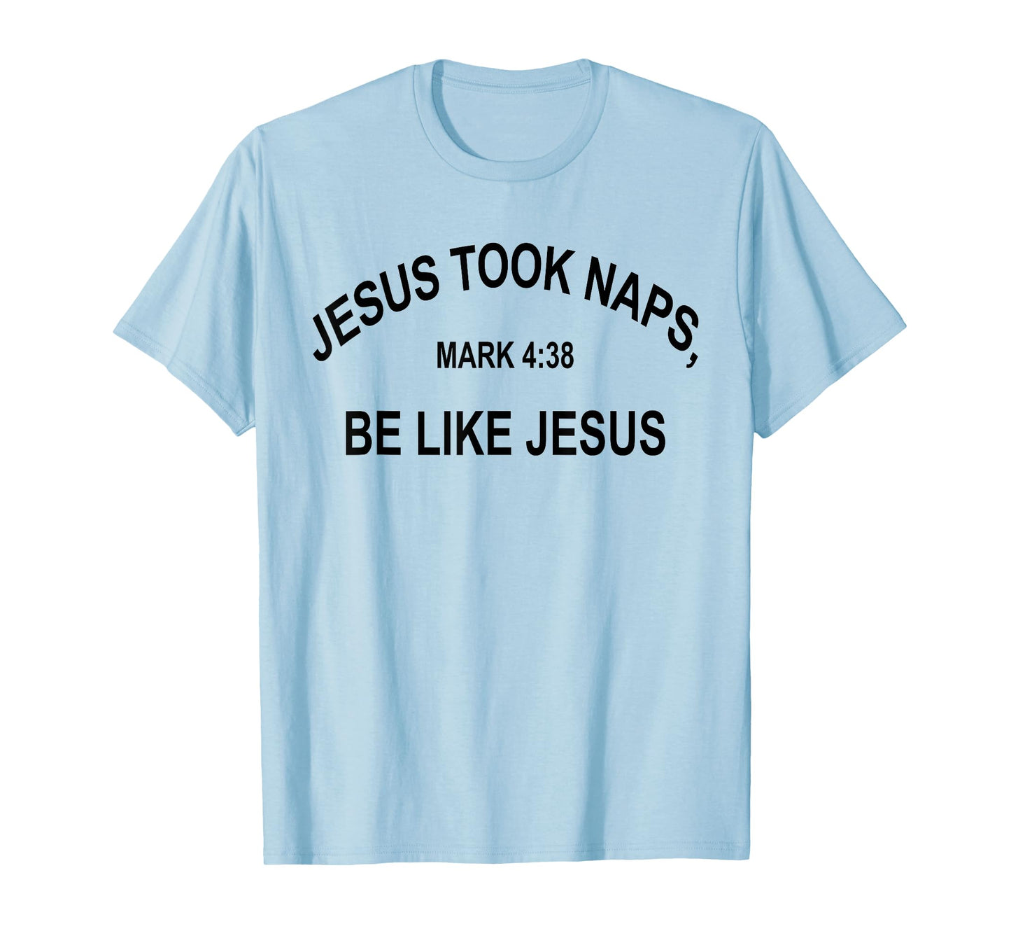 Jesus Took Naps Mark 4:38 Be Like Jesus Funny Bible Quote T-Shirt