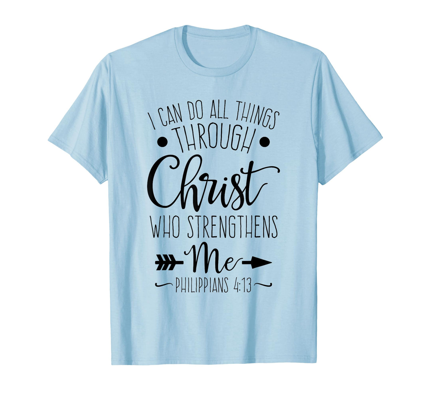 I Can Do All Things Through Christ Who Strengthens Me T-Shirt