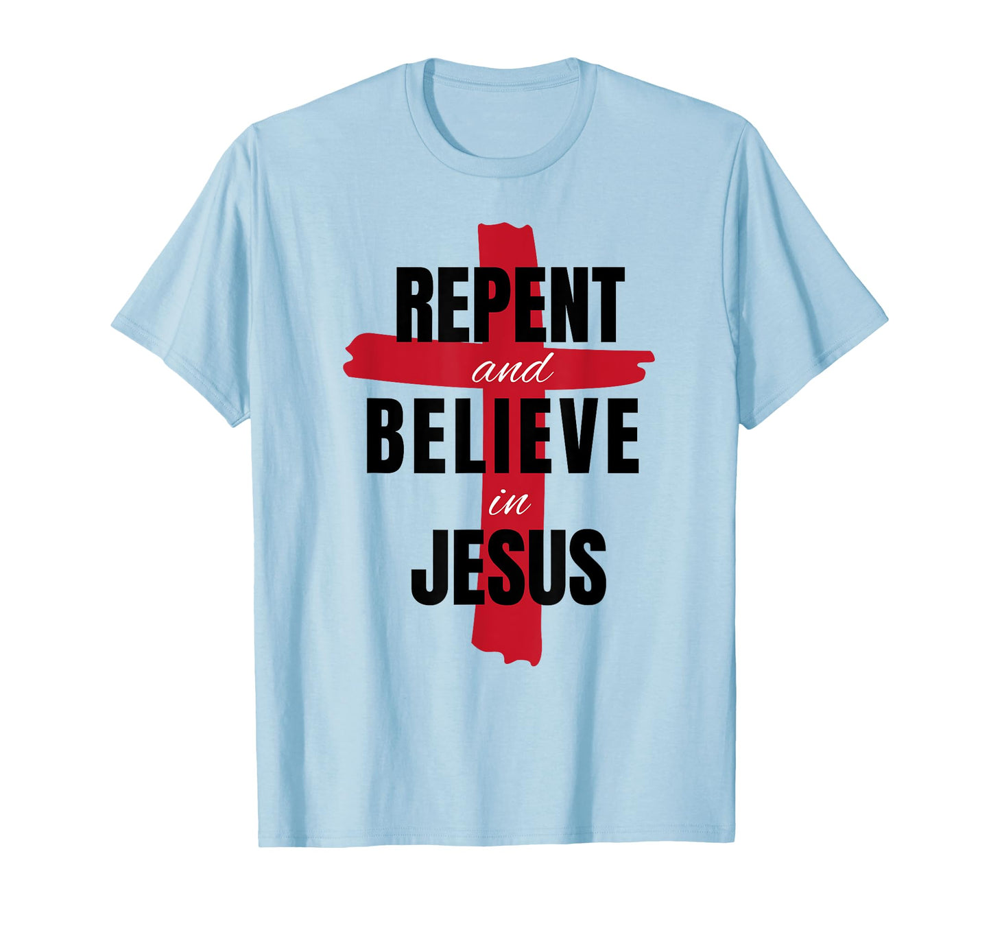 Repent Believe in Jesus Christ Christian Evangelism Repent T-Shirt
