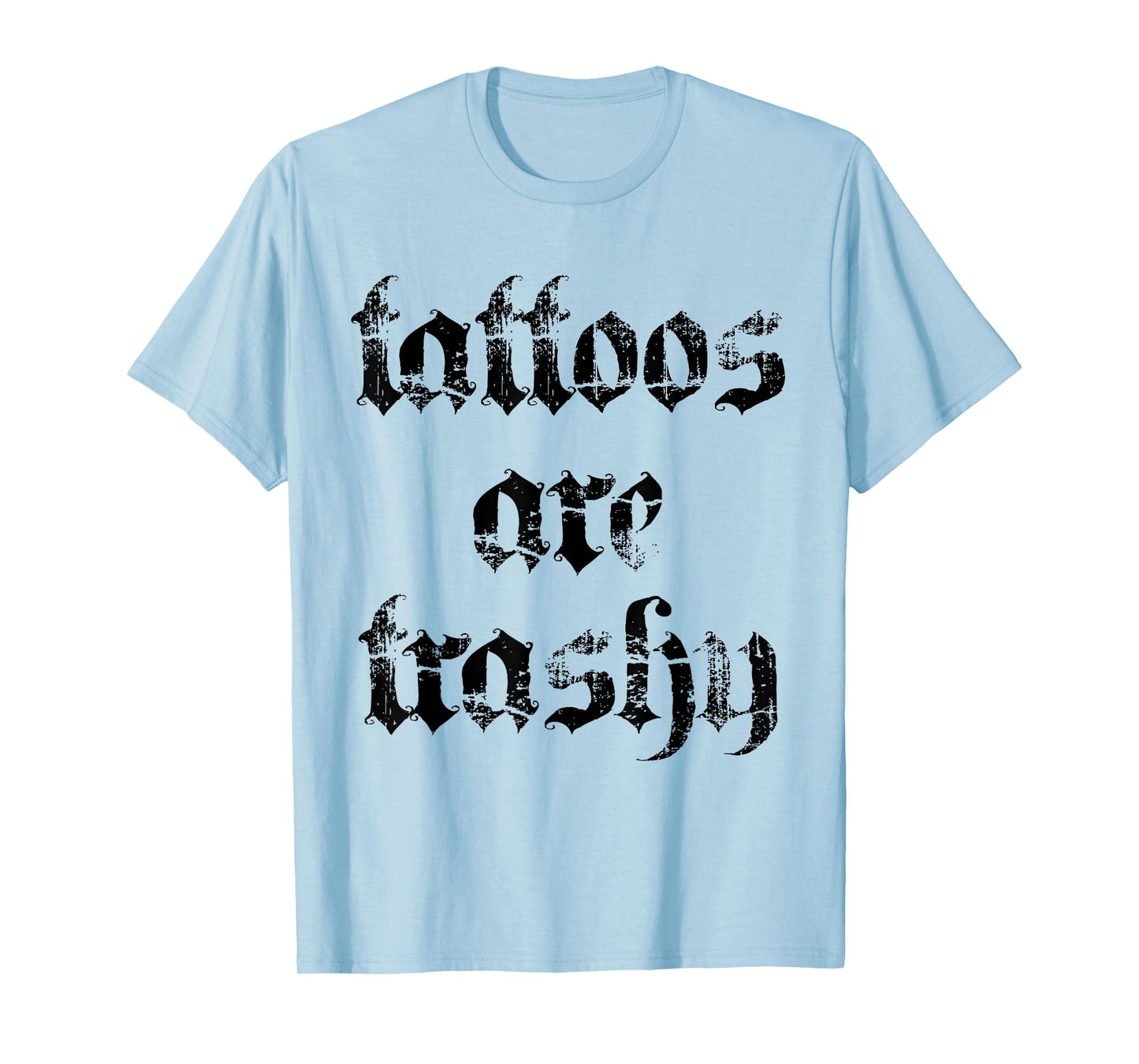 Retro Tattoos Are Trashy Sarcasm Joke Tattoo Meme Women Men T-Shirt