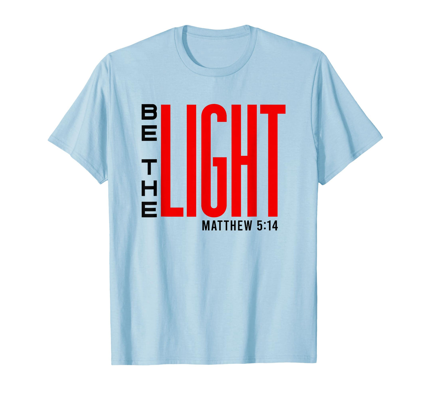 Be The Light - Inspirational Christian Faith, Bible Verse T-Shirt