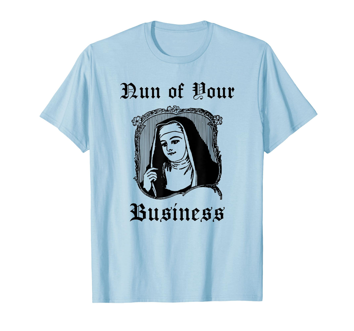 Funny Catholic Nun Priest Church - Nun of Your Business T-Shirt