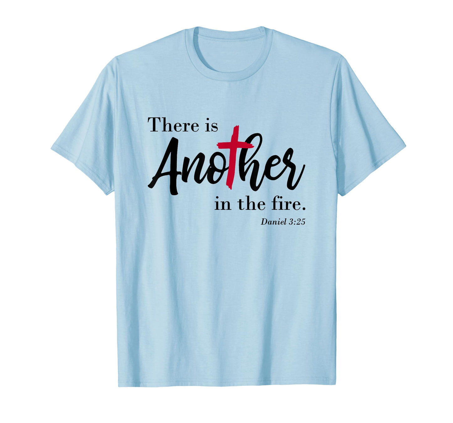There is another in the fire, scripture religious T-Shirt