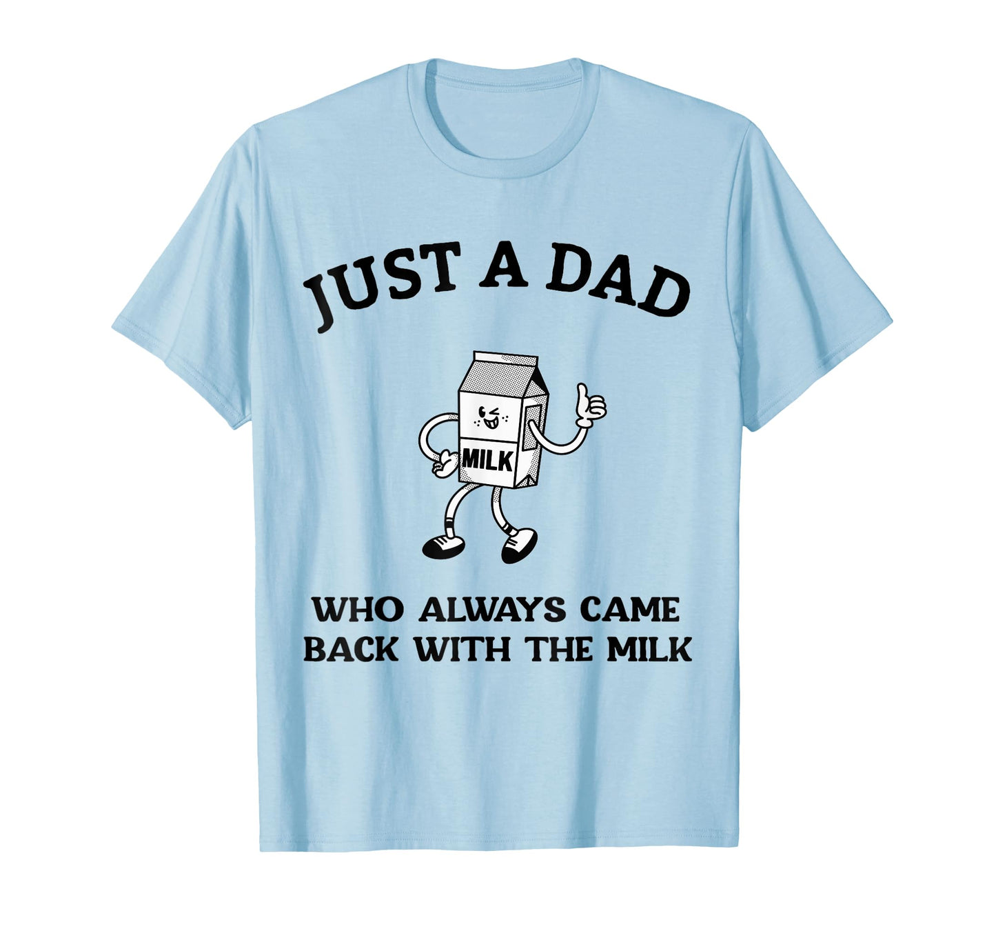 Just A Dad Who Always Came Back With The Milk Father's Day T-Shirt