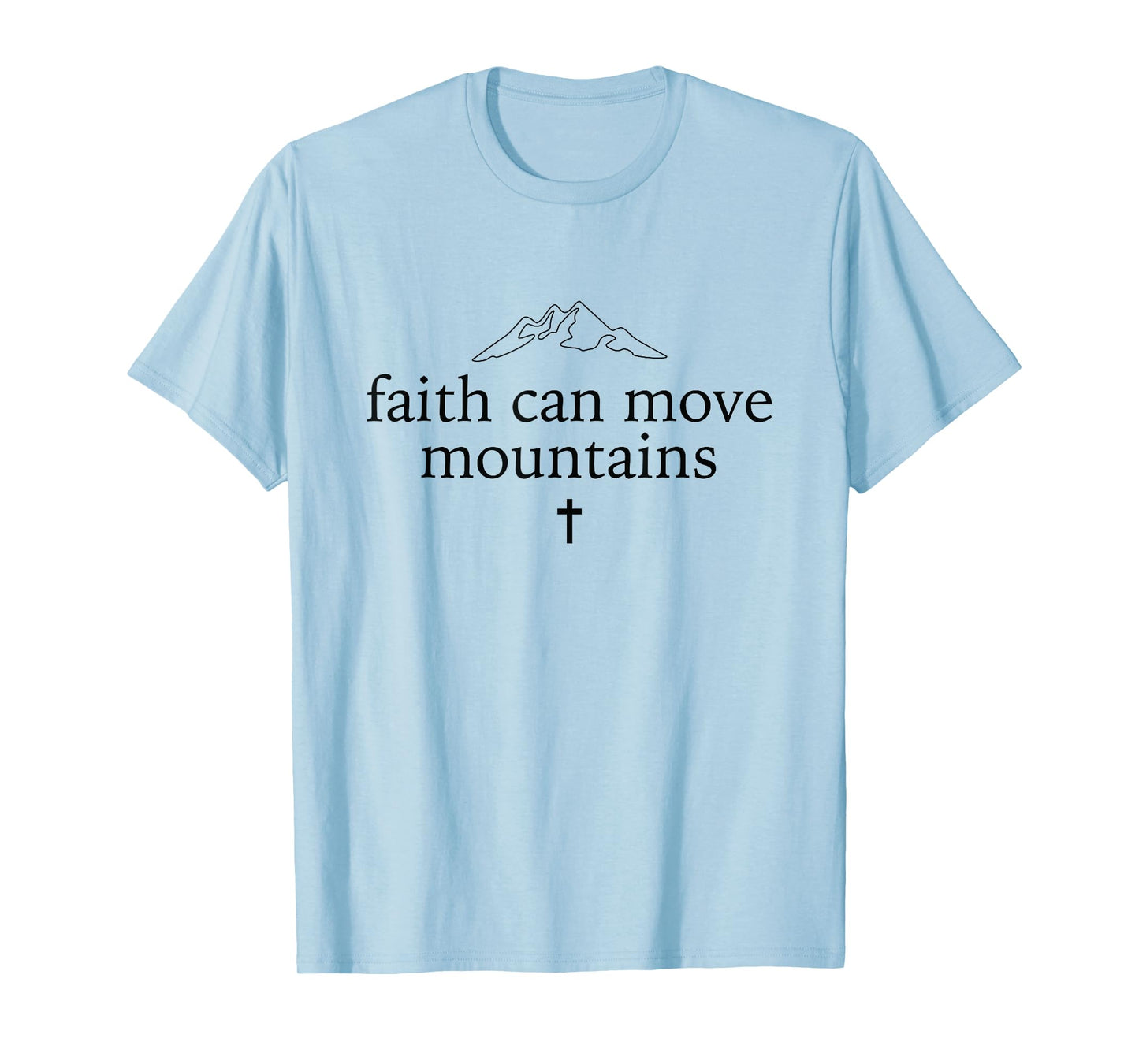Faith Can Move Mountains Christian Shirt T-Shirt