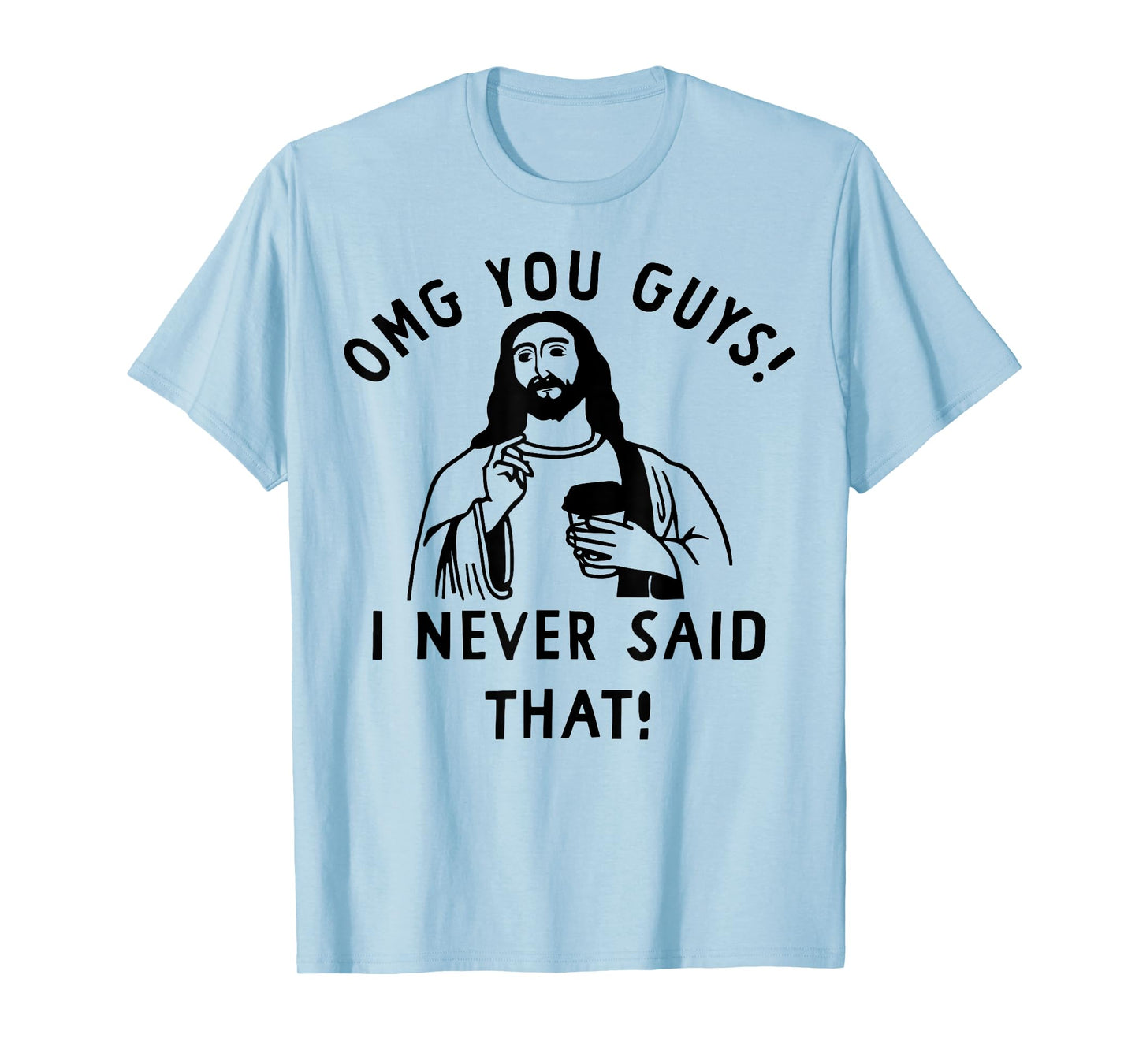 OMG You Guys I Never Said That Funny Christian Jesus T-Shirt