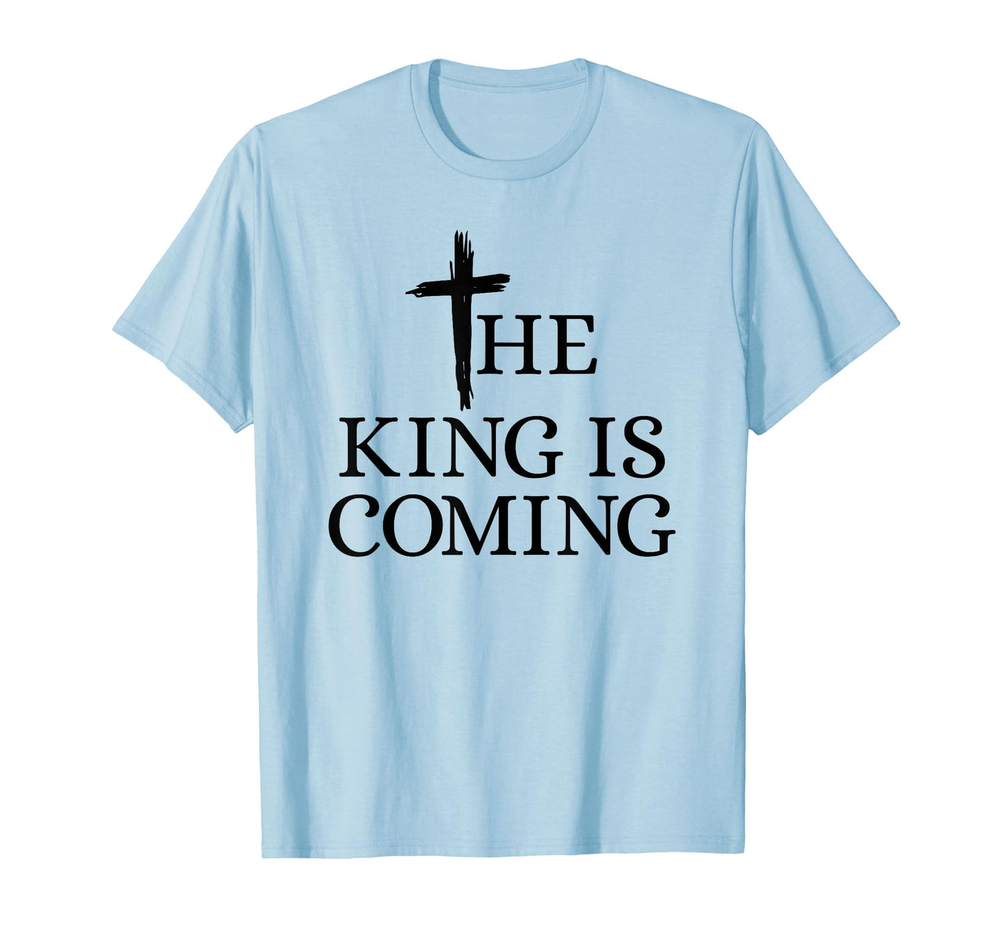The King is Coming Christianity Bible Verse Christian Cross T-Shirt