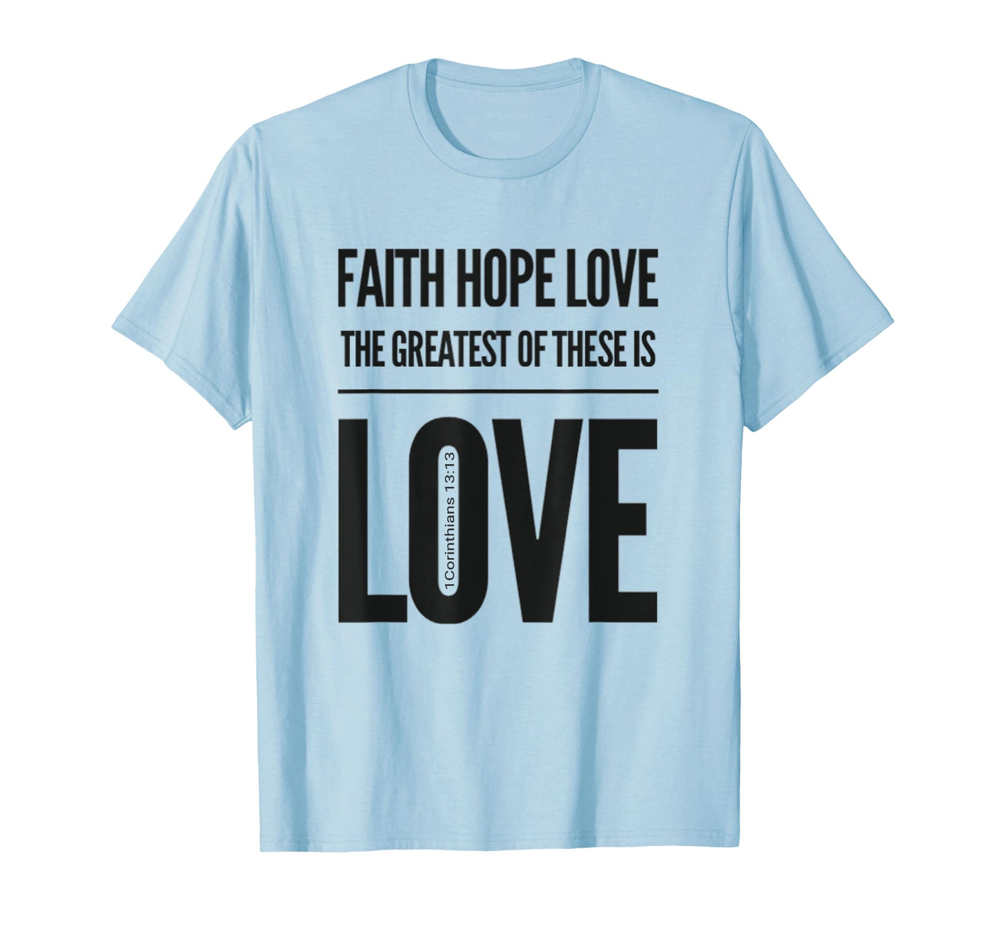 Faith Hope Love The Greatest Of These Is Love T-Shirt