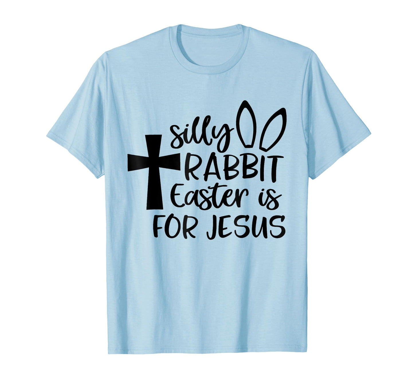 Silly Rabbit Easter Is For Jesus T-Shirt
