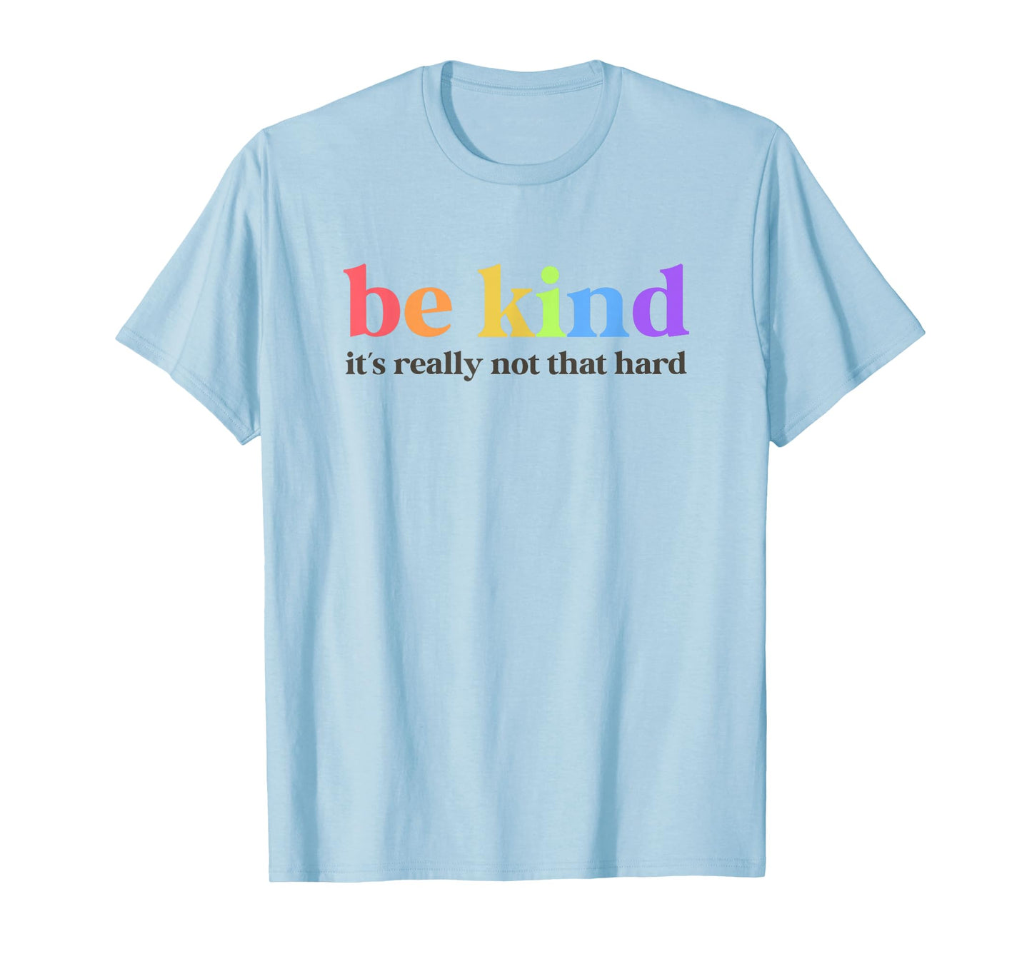 Be Kind It’s Really Not That Hard Inspirational Motivation T-Shirt