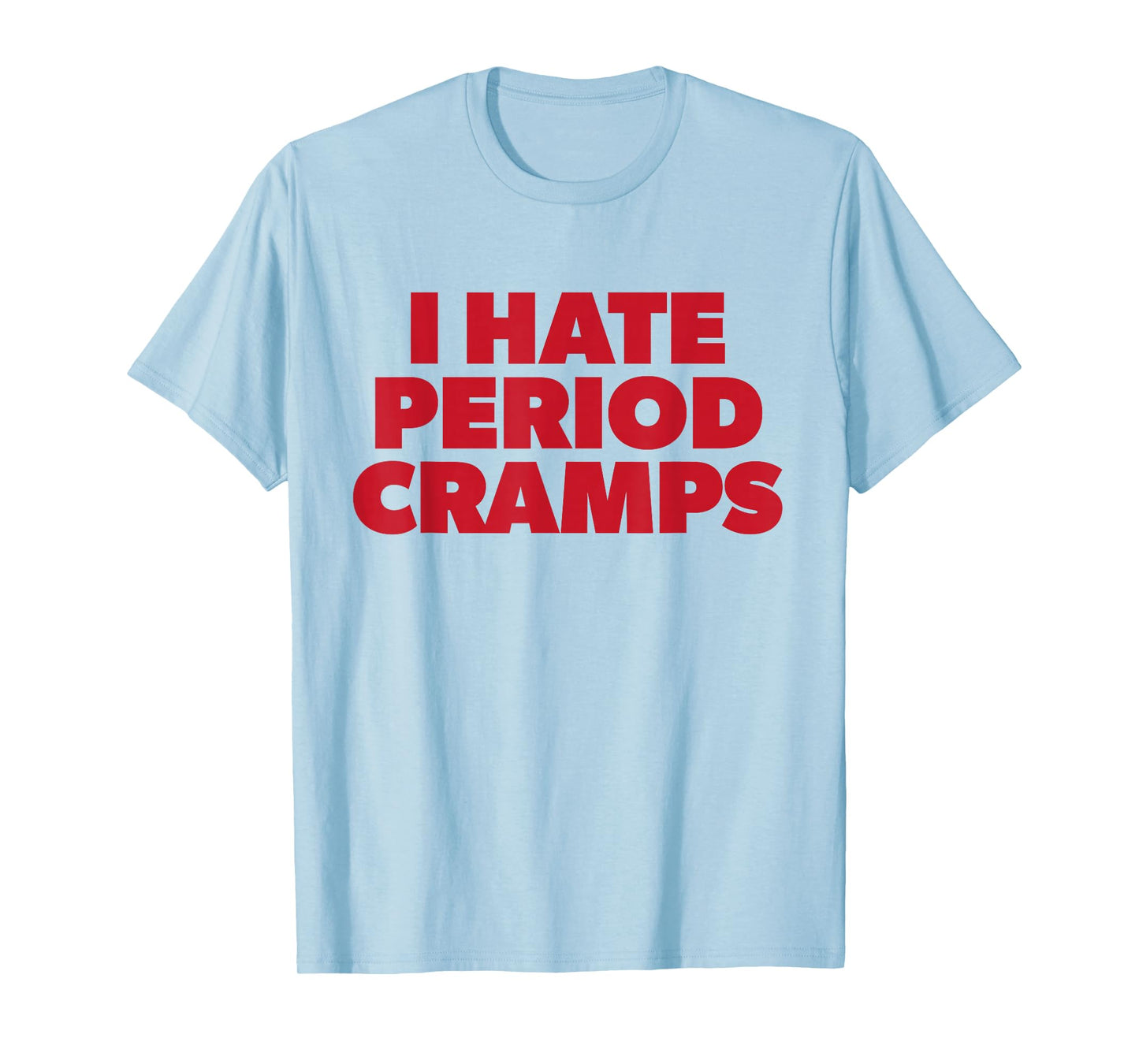 I Hate Period Cramps Y2K Sassy Funny Menstrual Pain Women T-Shirt