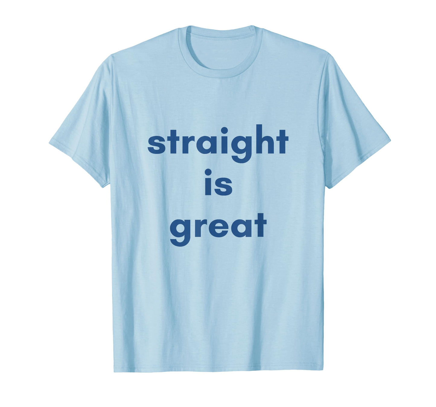 quote saying straight is great T-Shirt